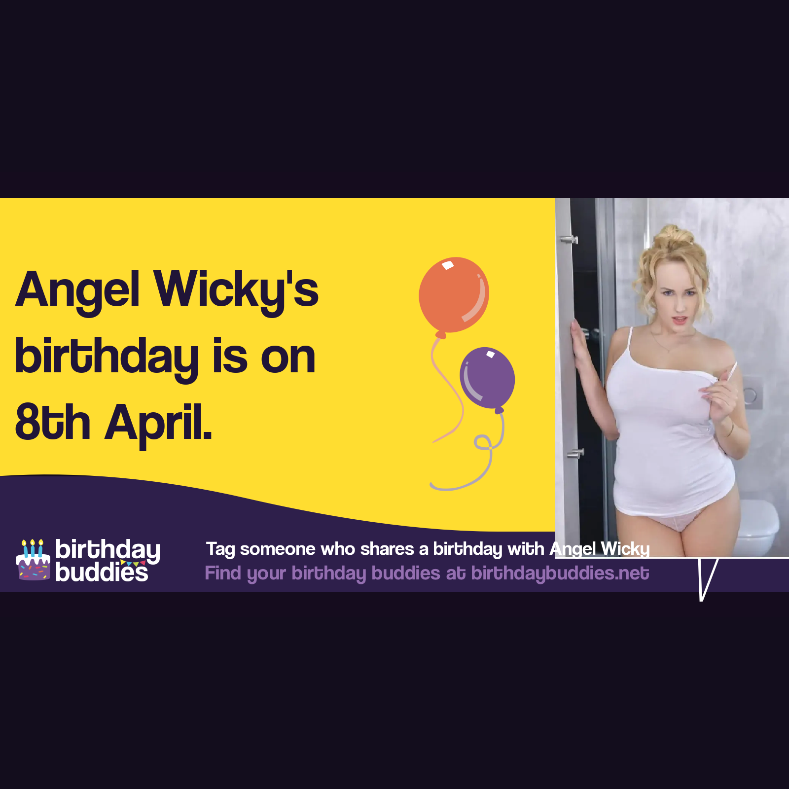Angel Wicky's birthday is 8th April 1991