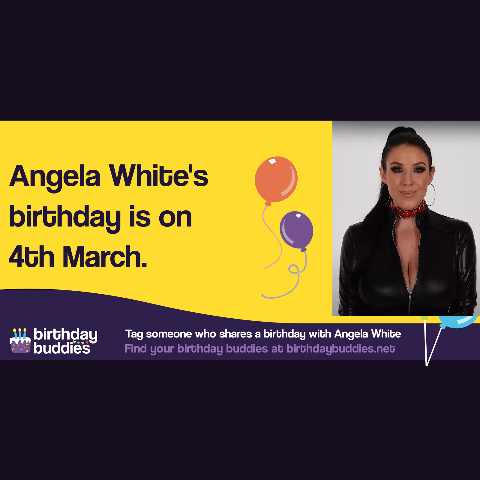 Angela White's birthday is 4th March 1985