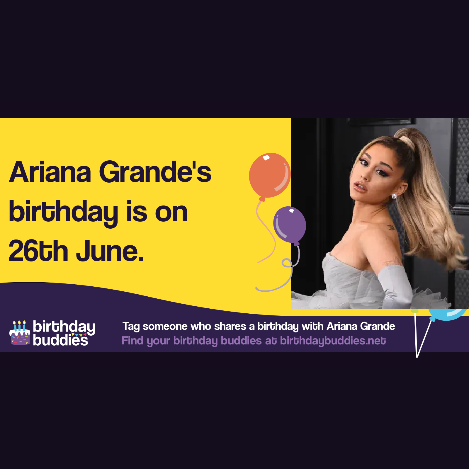 Ariana Grande’s birthday is 26th June 1993