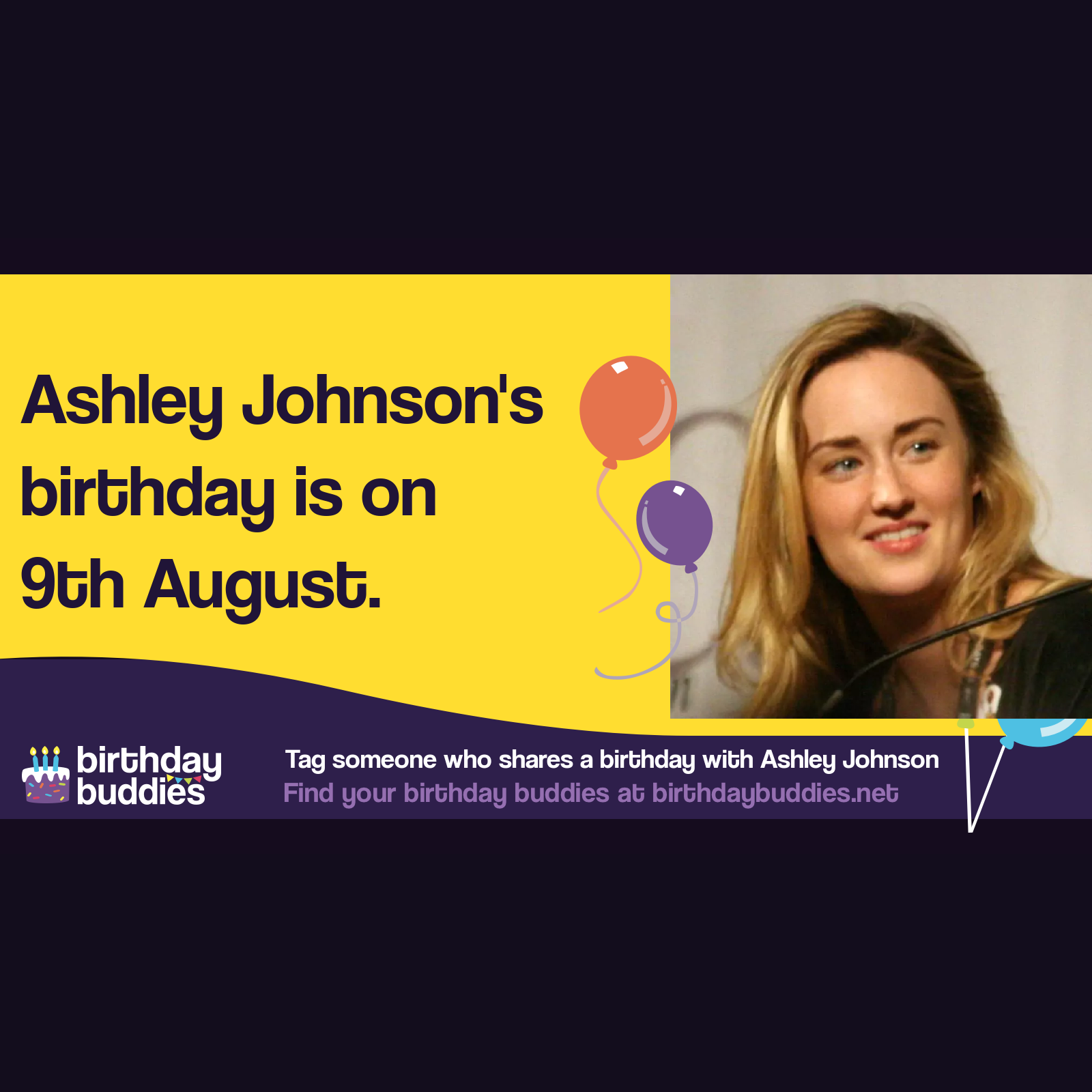 Ashley Johnson’s birthday is 9th August 1983