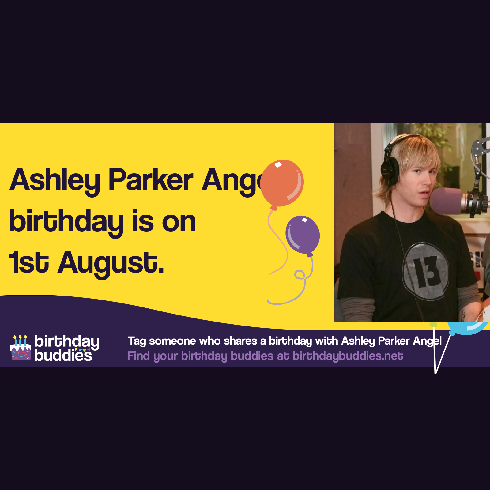 Ashley Parker Angel's birthday is 1st August 1981