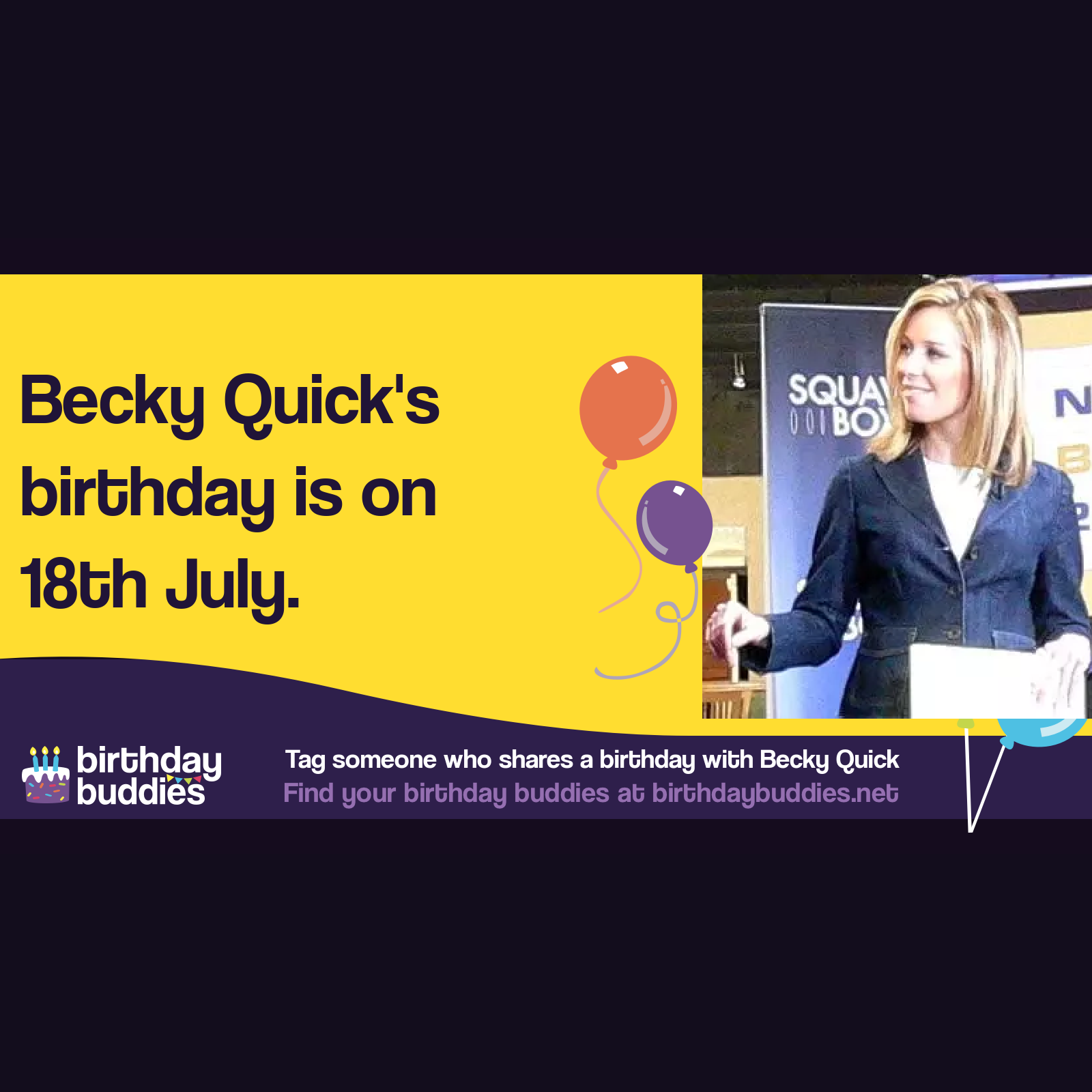 Becky Quick’s birthday is 18th July 1972