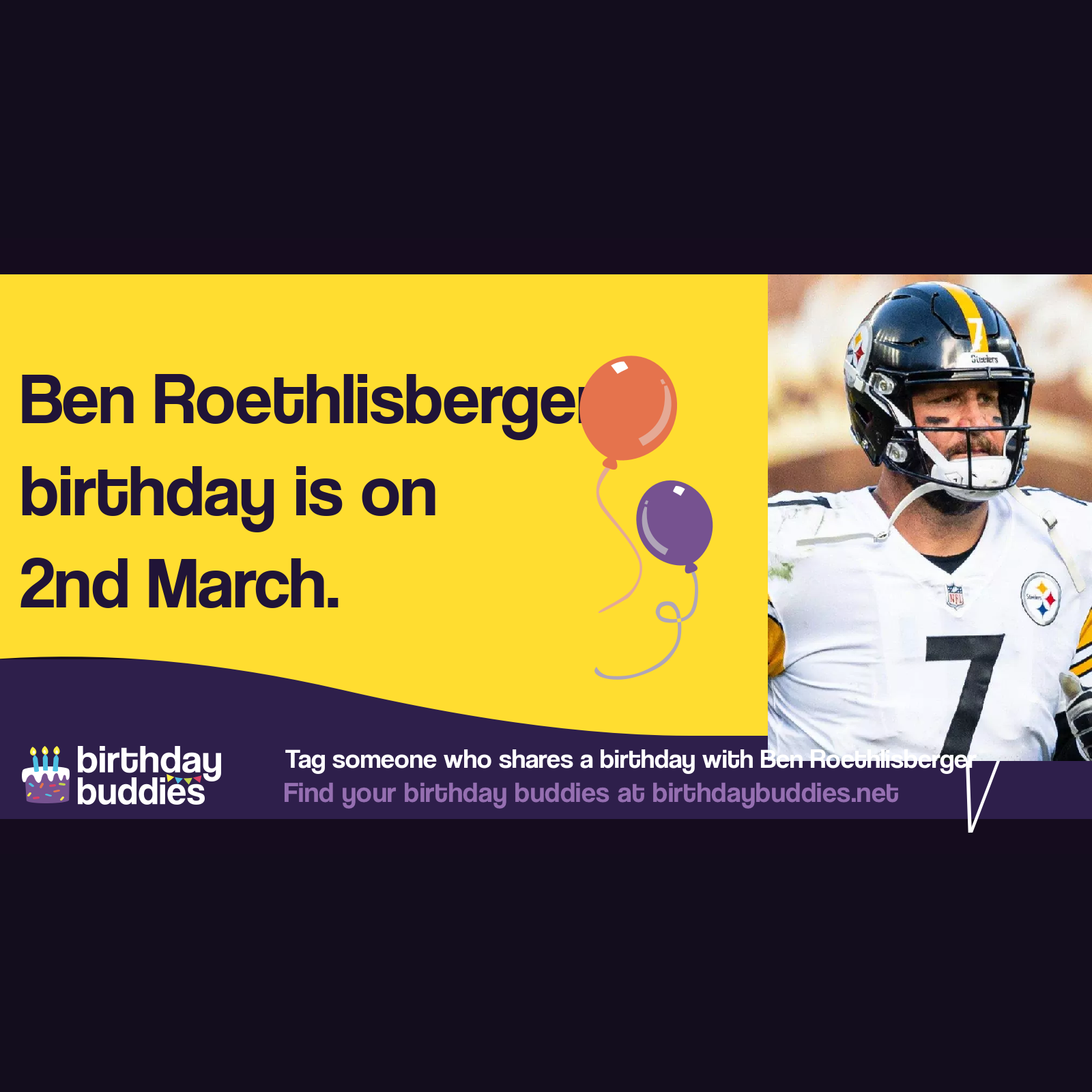 Ben Roethlisberger's birthday is 2nd March 1982