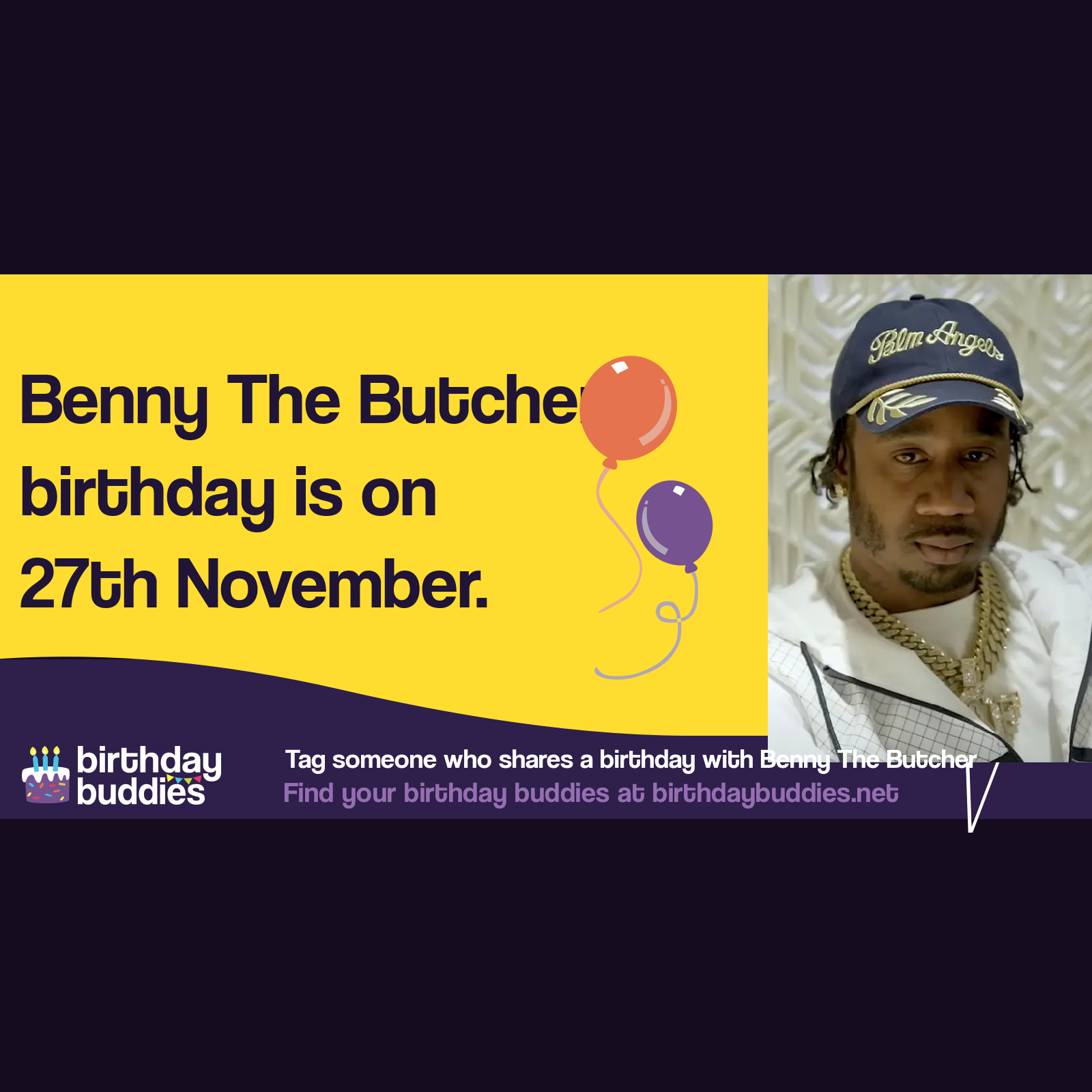 Benny The Butcher's birthday is 27th November 1984