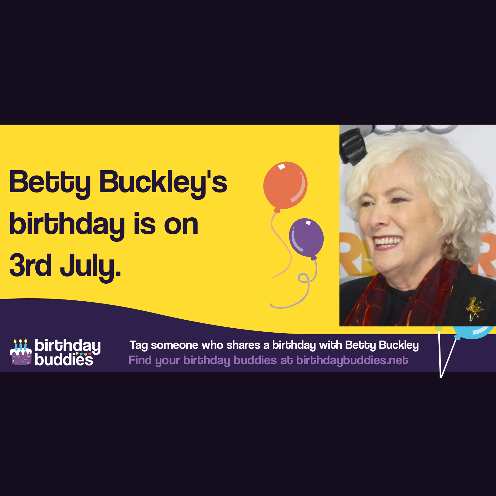 Betty Buckley’s birthday is 3rd July 1947