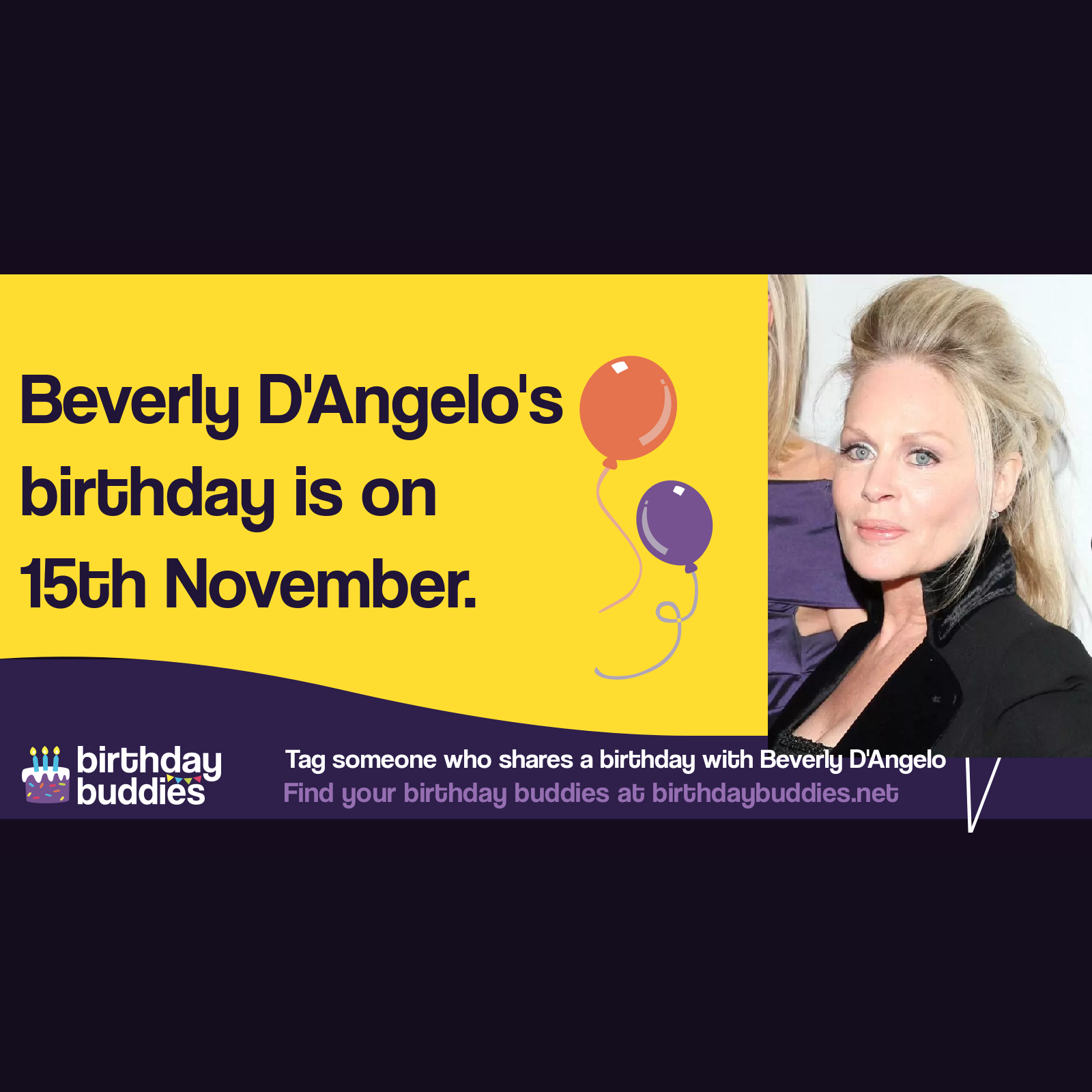 Beverly D’Angelo’s birthday is 15th November 1951