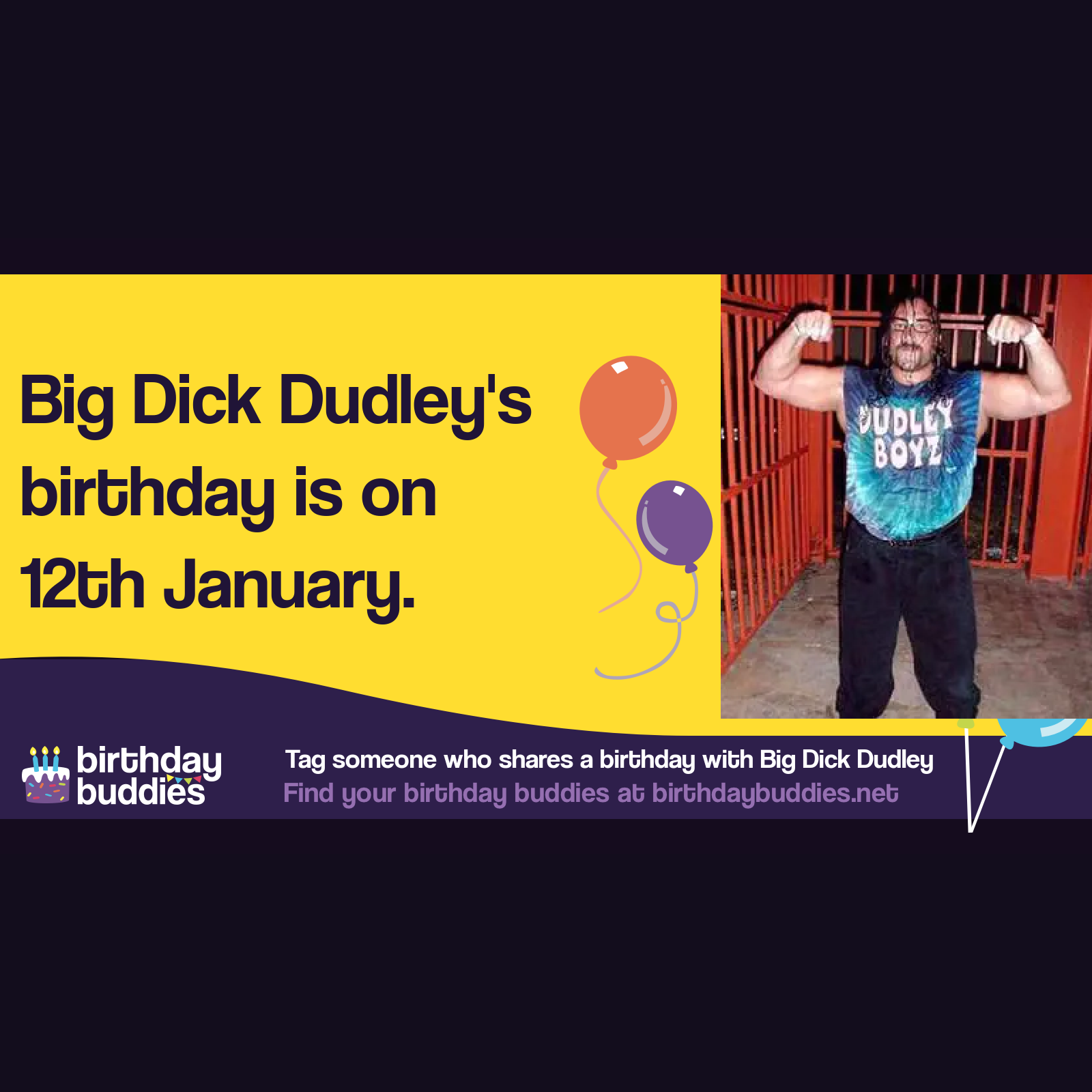 Big Dick Dudley's birthday was 12th January 1968