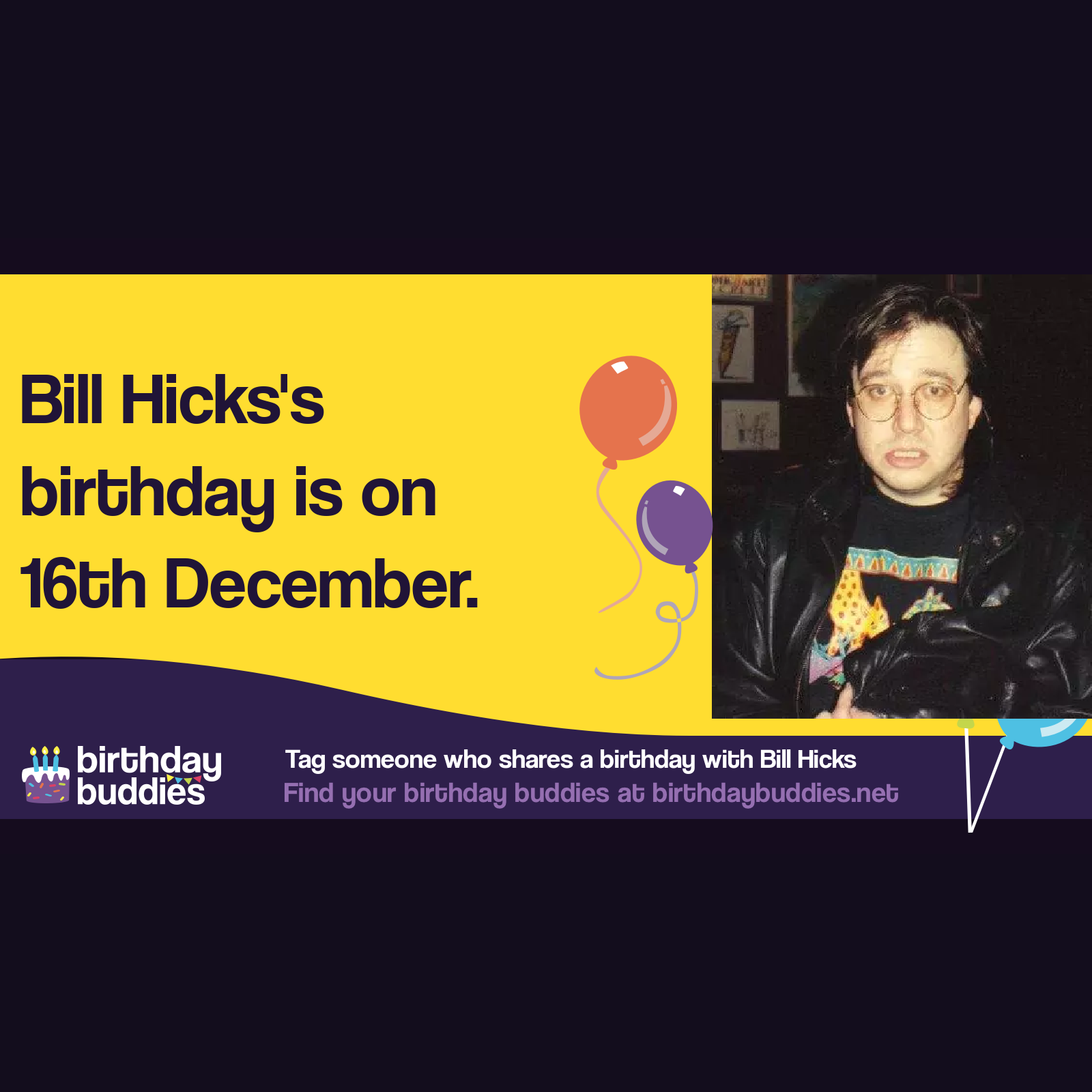 Bill Hicks's birthday was 16th December 1961