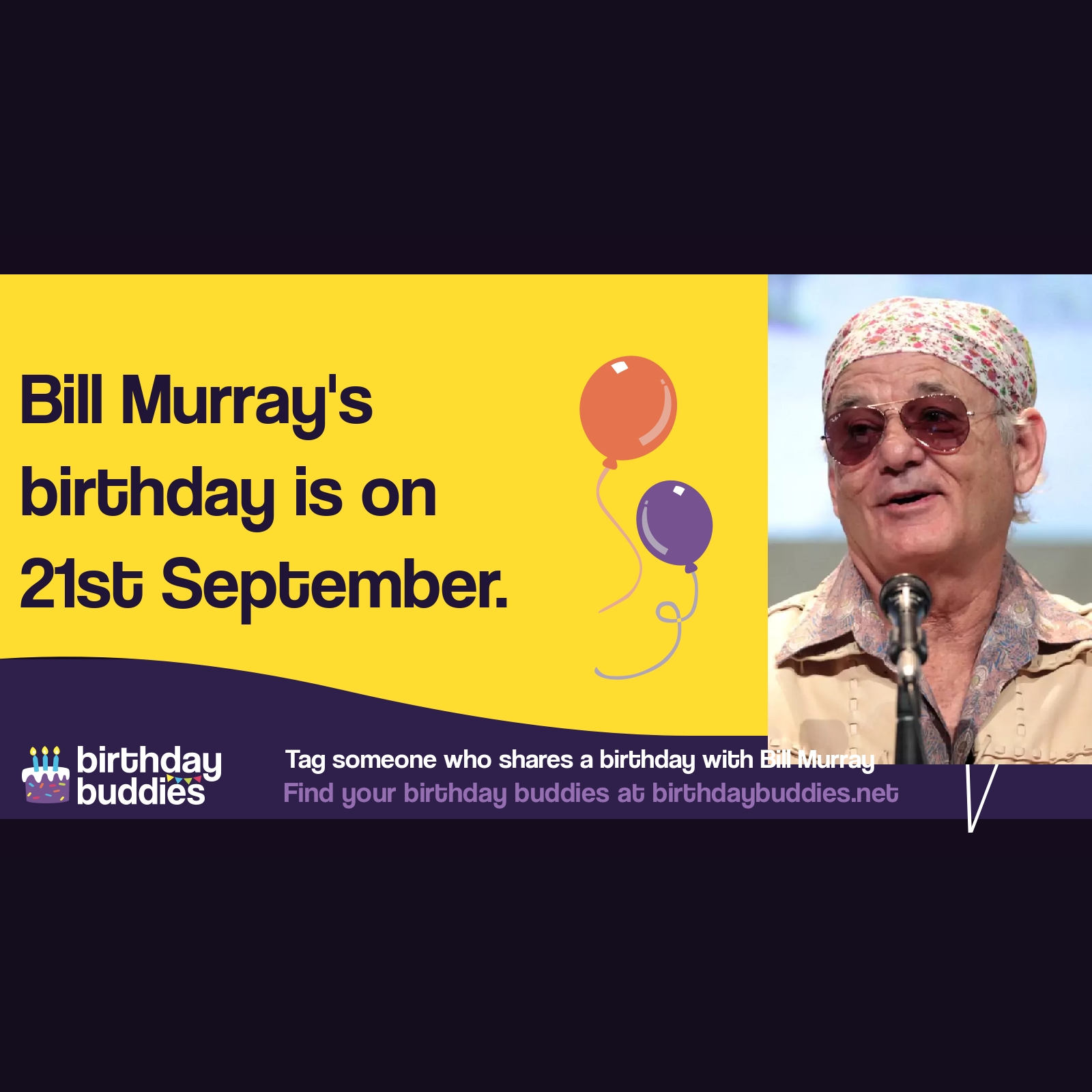 Bill Murray's birthday is 21st September 1950