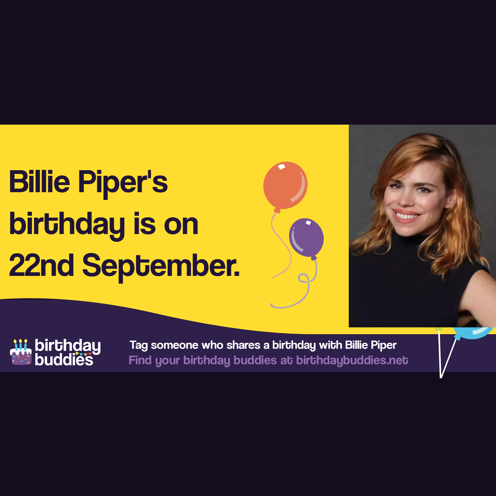 Billie Piper’s birthday is 22nd September 1982