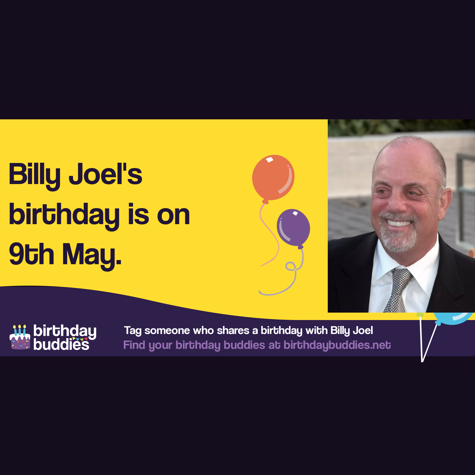 Billy Joel’s birthday is 9th May 1949