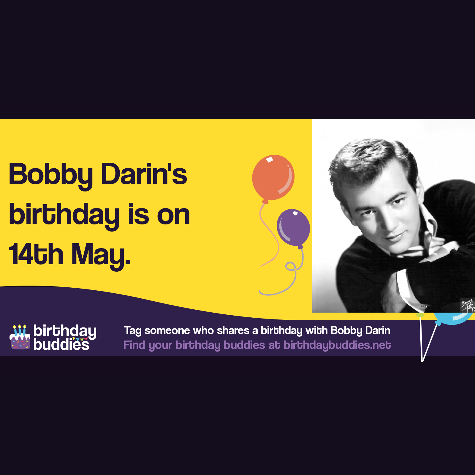 Bobby Darin’s birthday was 14th May 1936