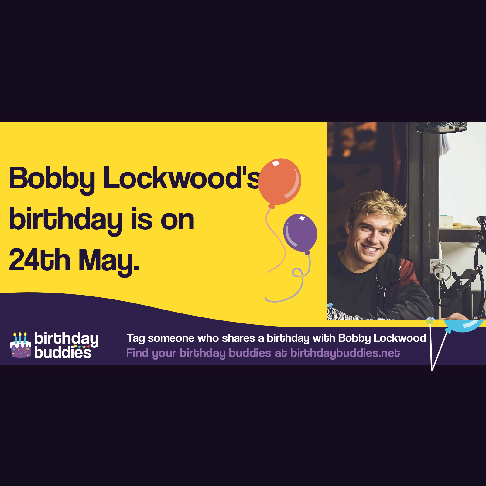 Bobby Lockwood's birthday is 24th May 1993