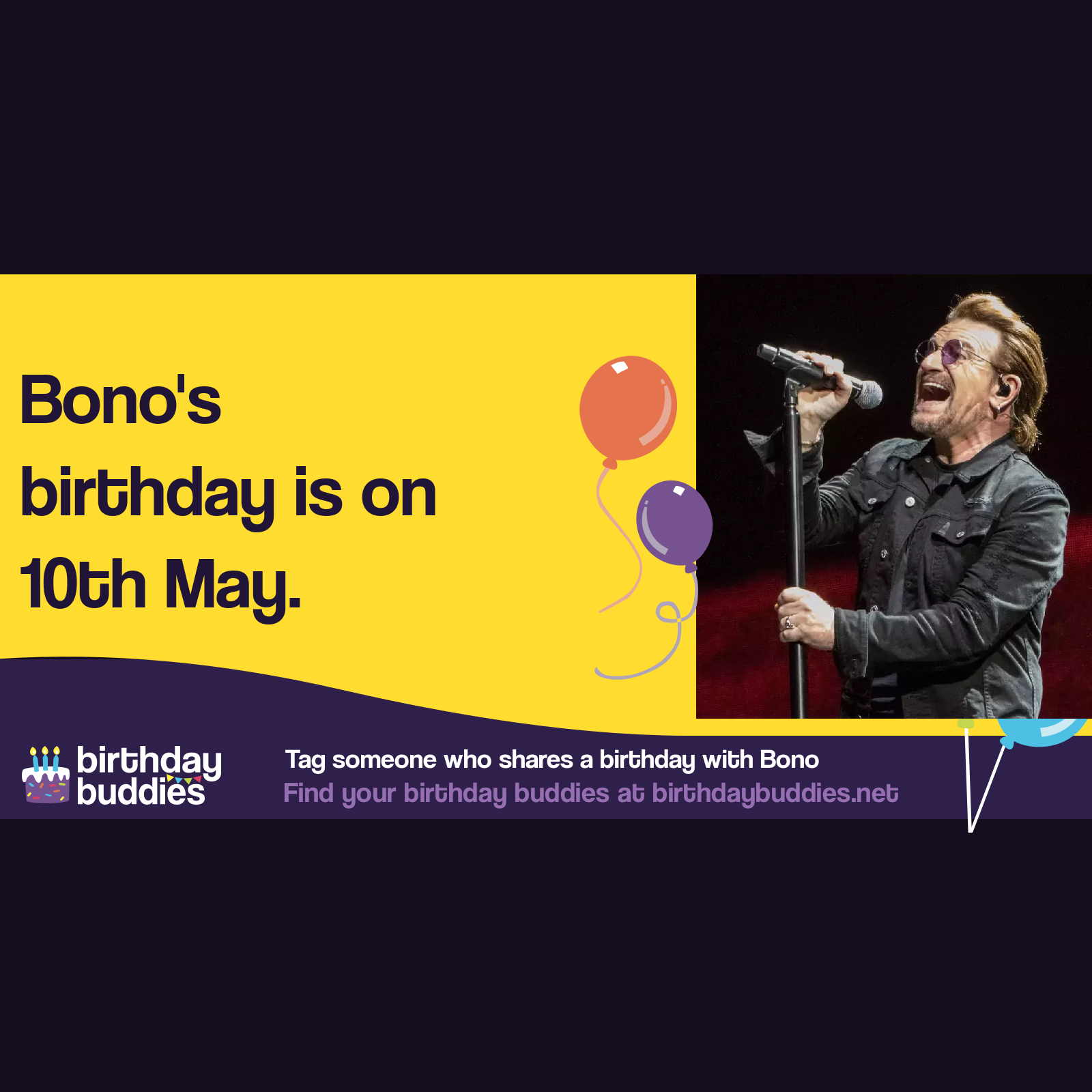 Bono’s birthday is 10th May 1960