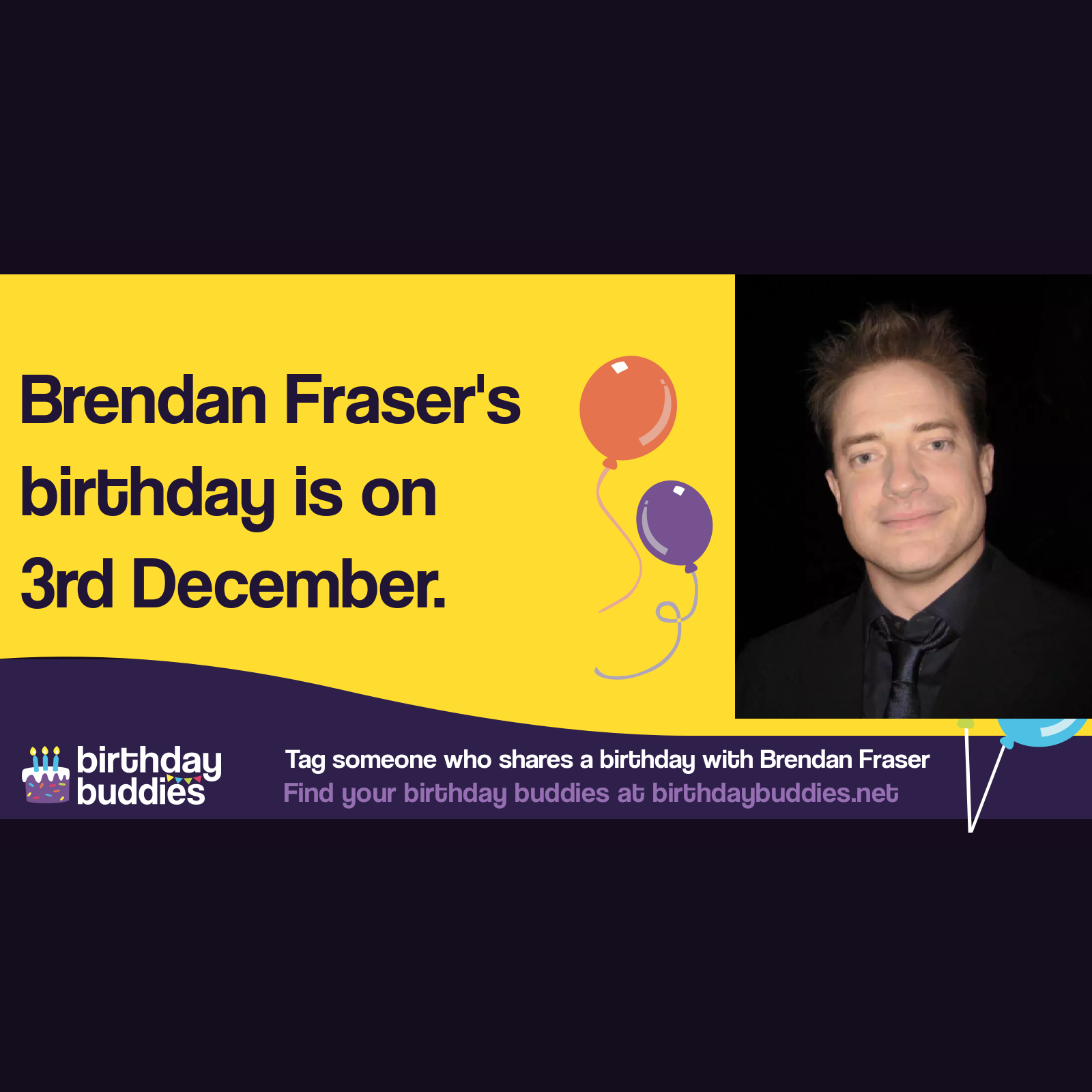 Brendan Fraser’s birthday is 3rd December 1968