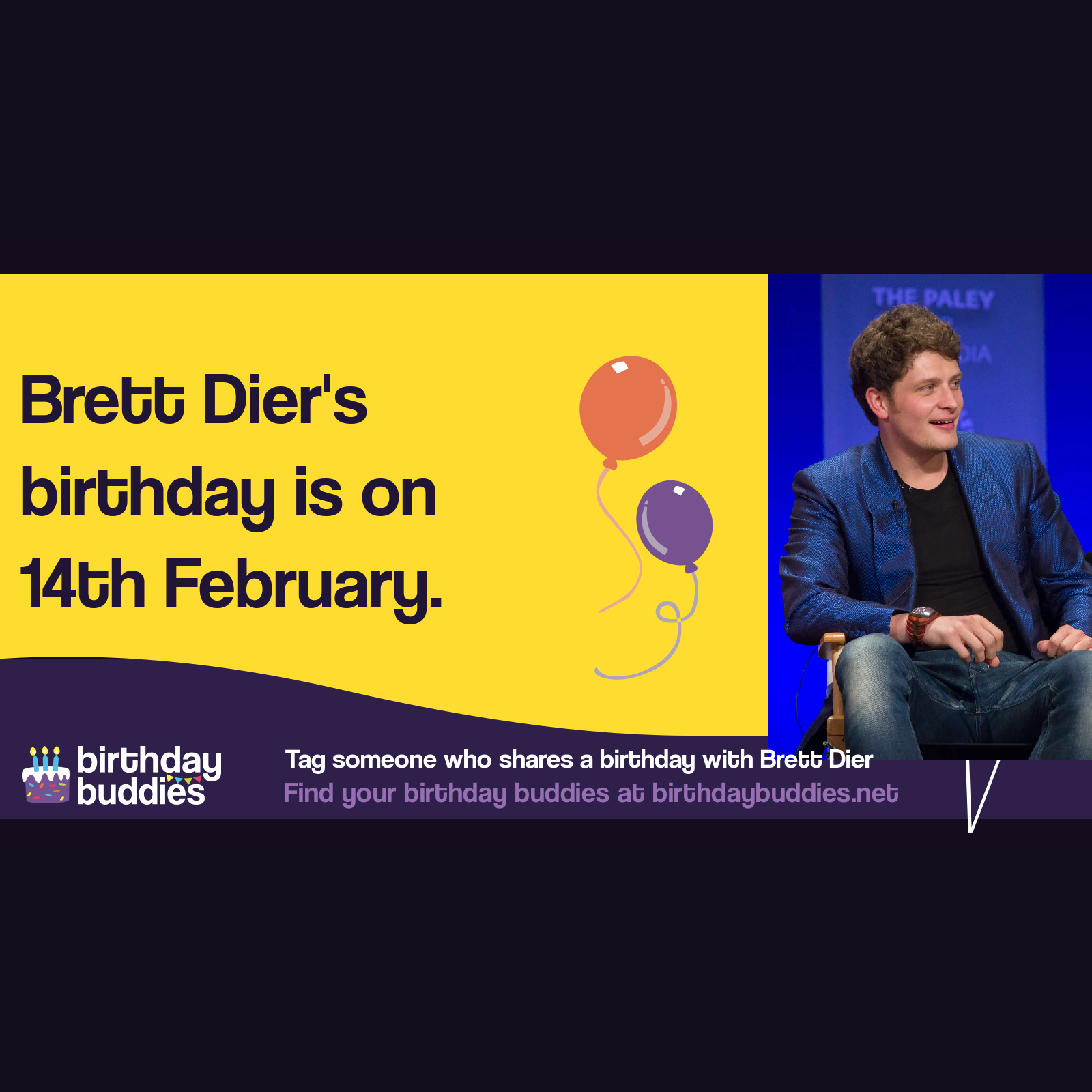 Brett Dier's birthday is 14th February 1990