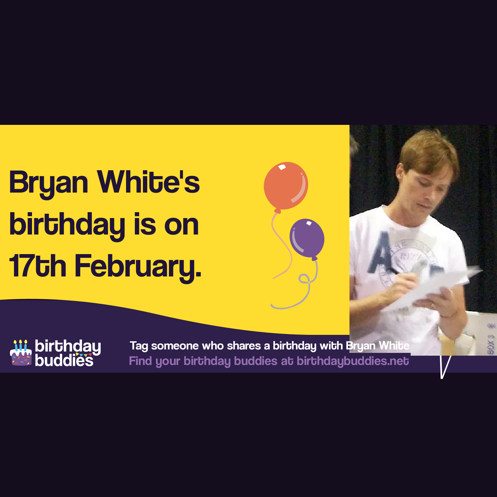 Bryan White's birthday is 17th February 1974