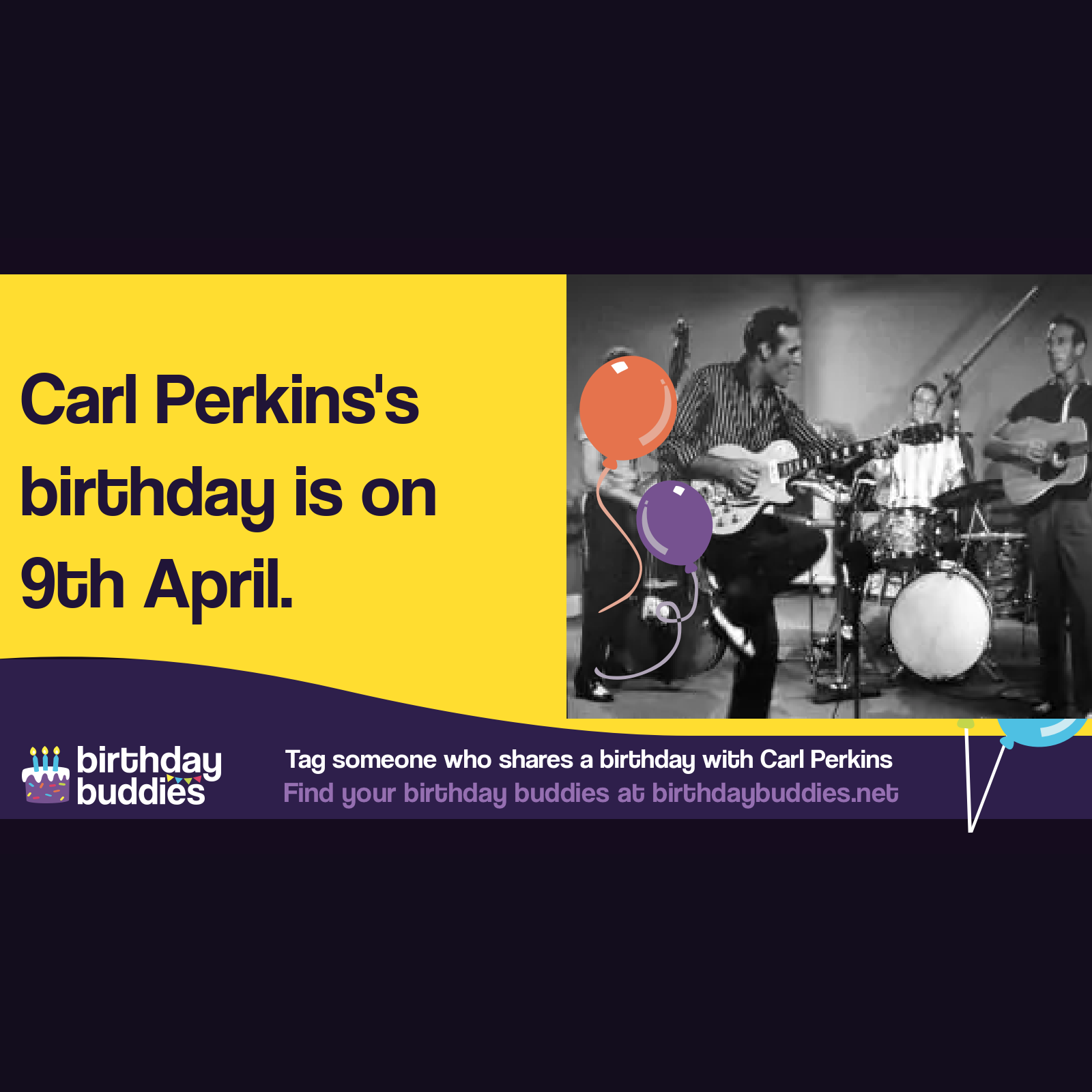 Carl Perkins's birthday was 9th April 1932