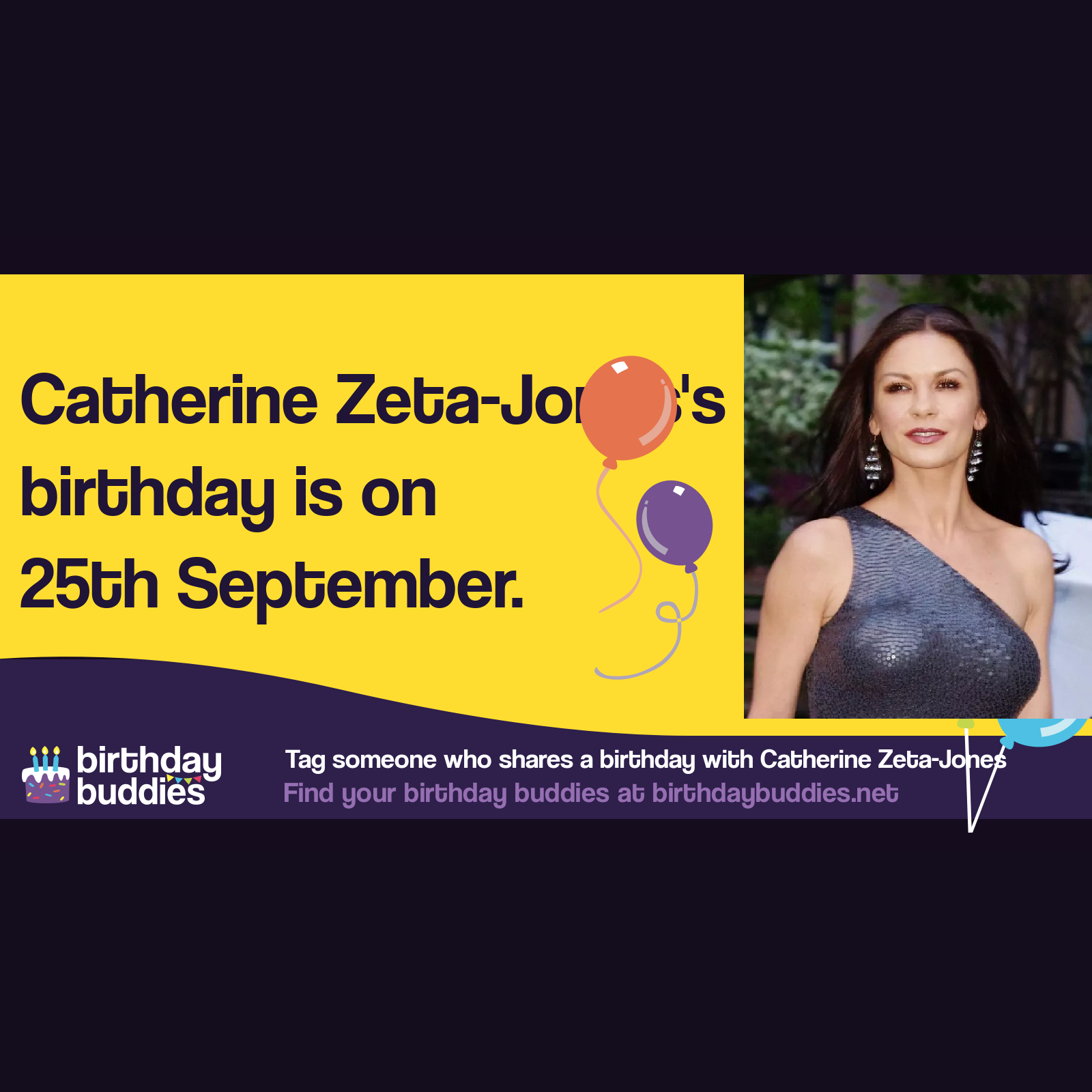 Catherine Zeta-Jones’s birthday is 25th September 1969