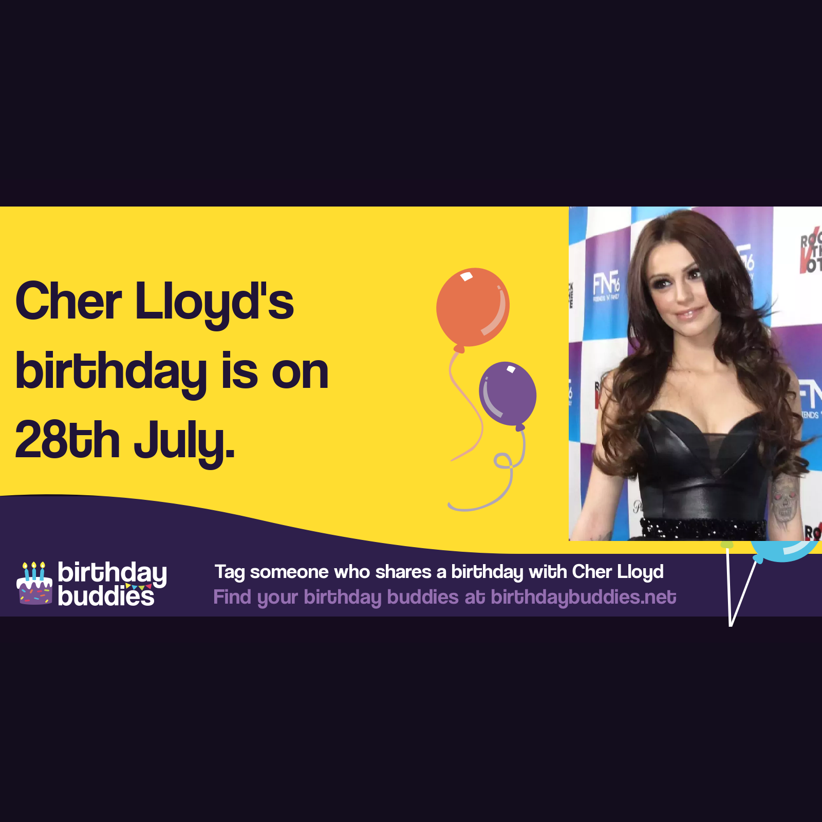 Cher Lloyd’s birthday is 28th July 1993