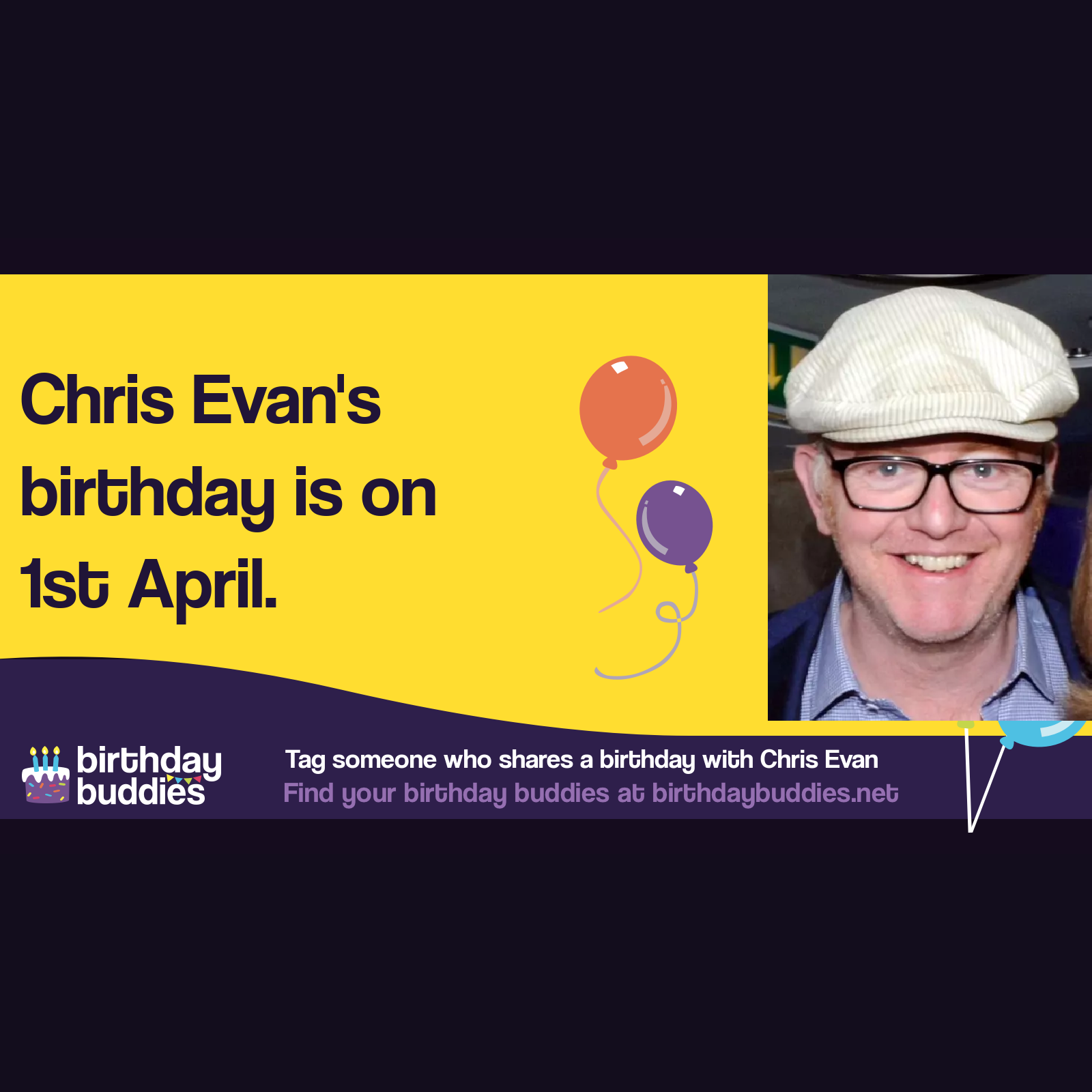 Chris Evan’s birthday is 1st April 1966