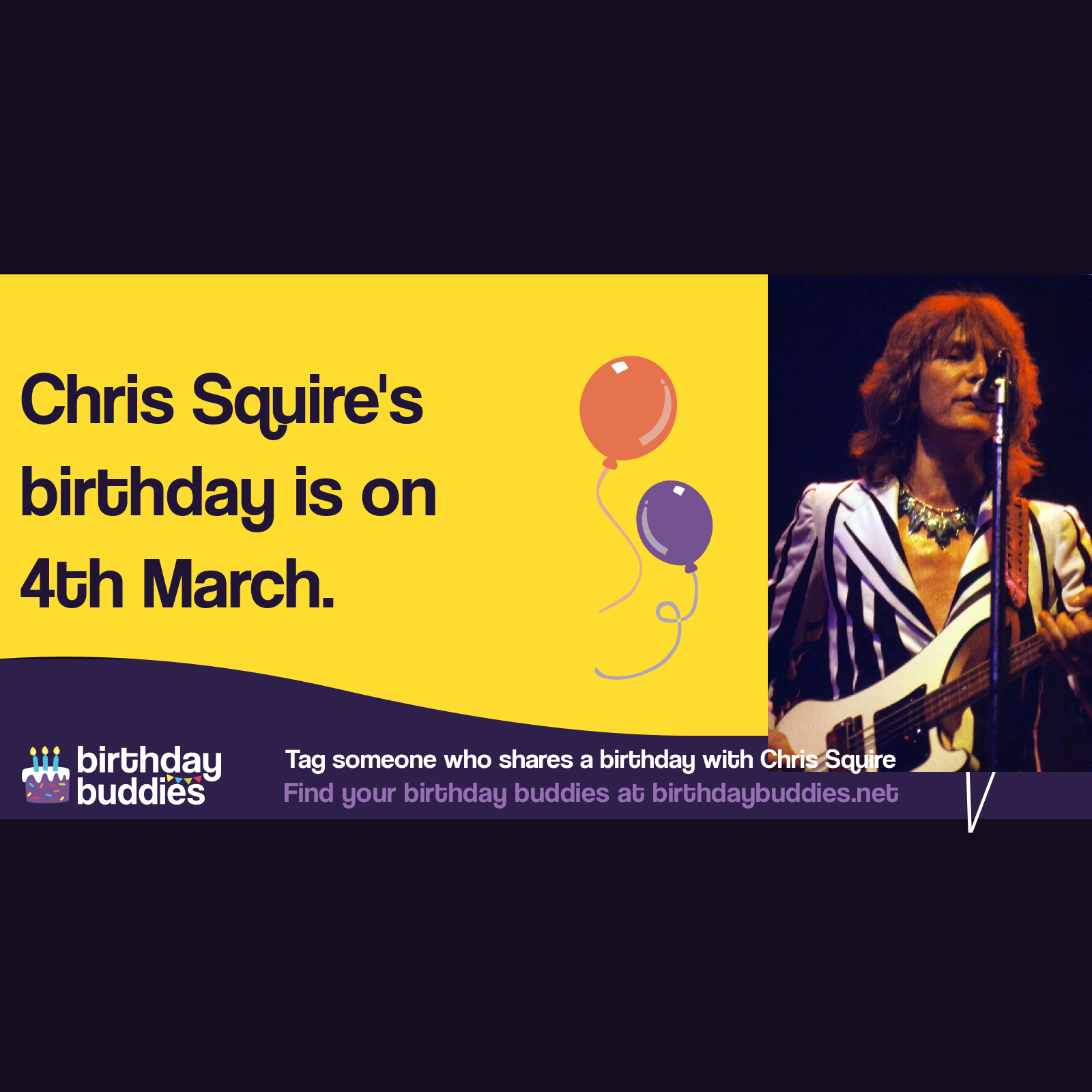 Chris Squire's birthday was 4th March 1948