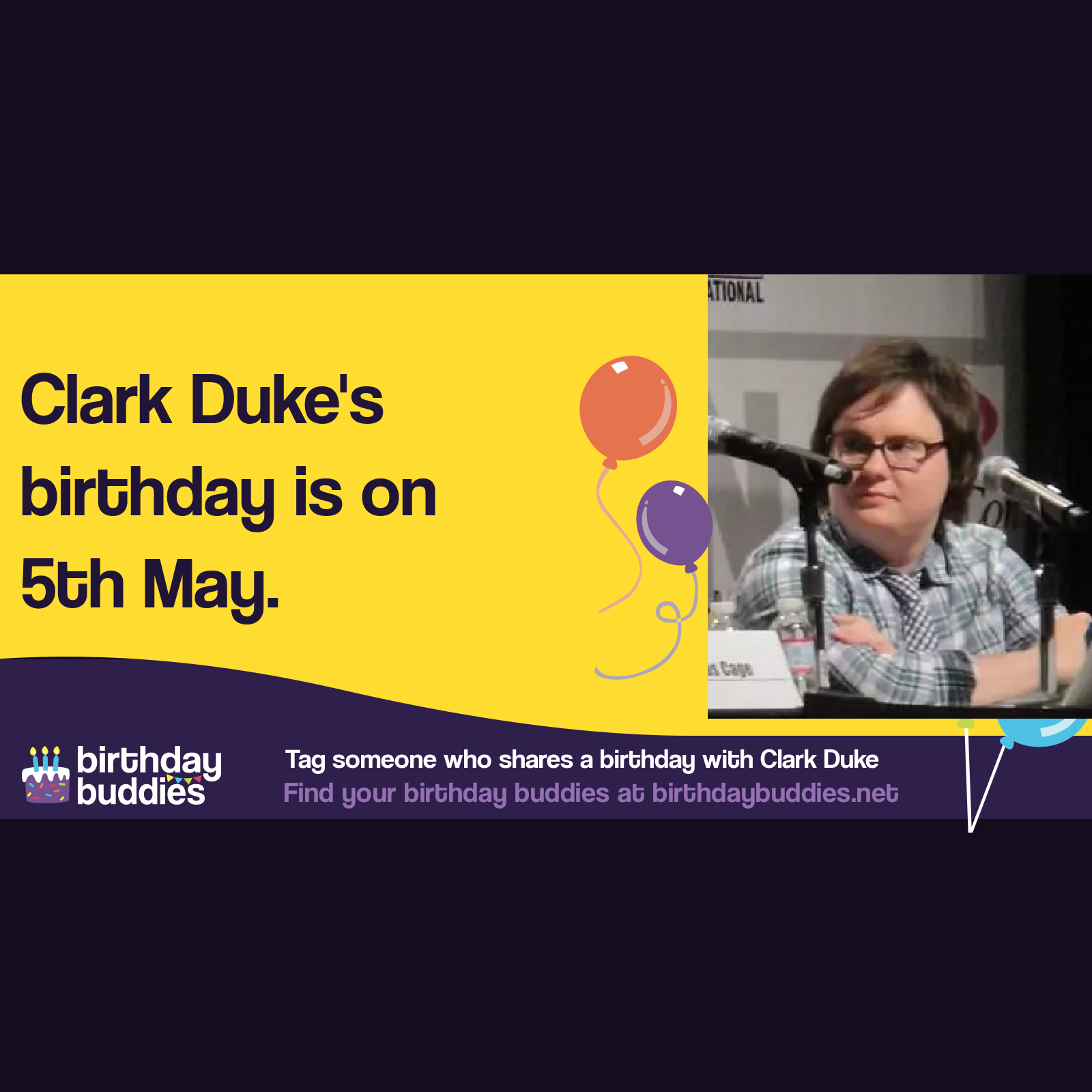 Clark Duke’s birthday is 5th May 1985