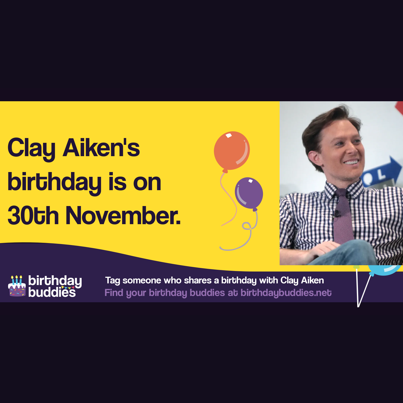 Clay Aiken's birthday is 30th November 1978