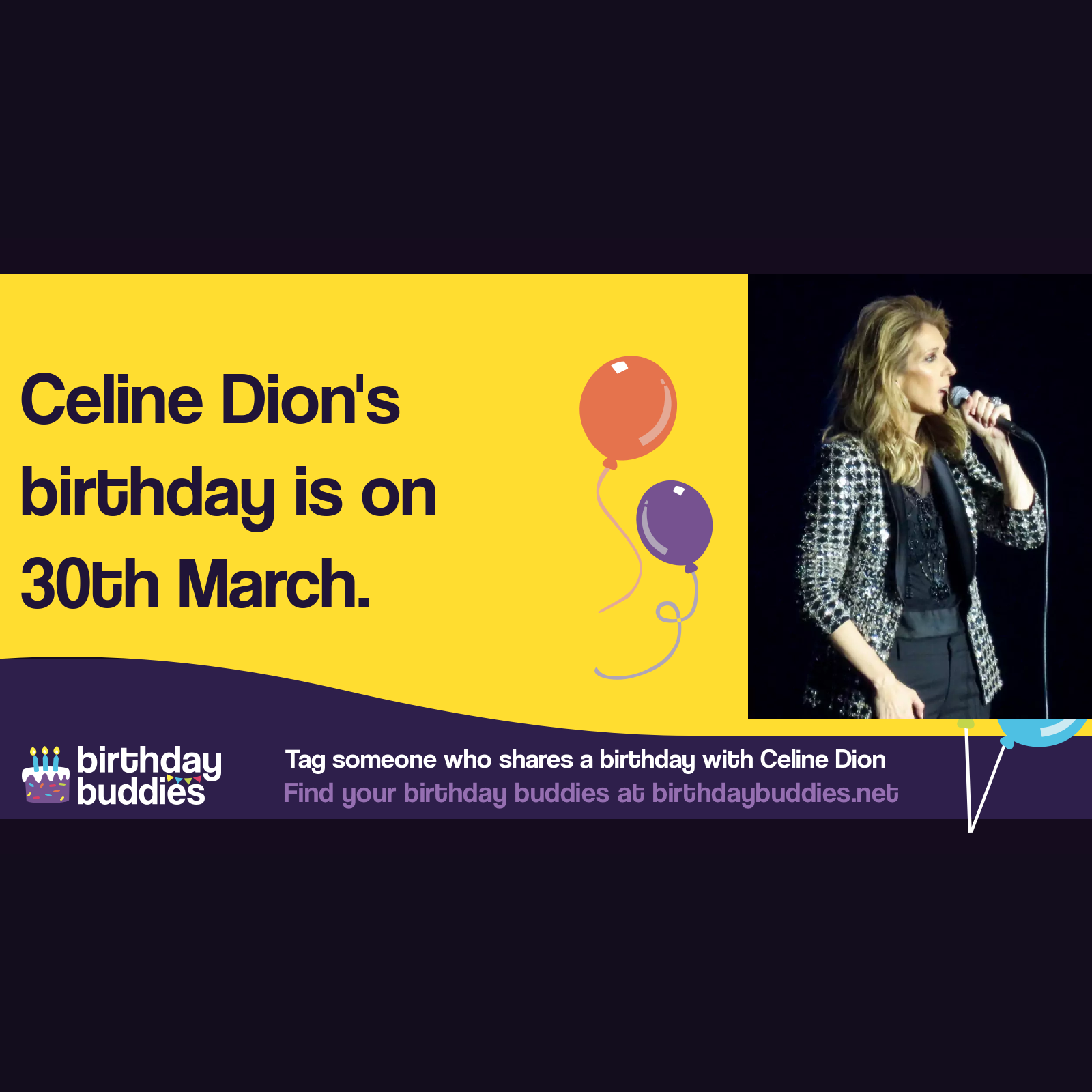 Céline Dion’s birthday is 30th March 1968