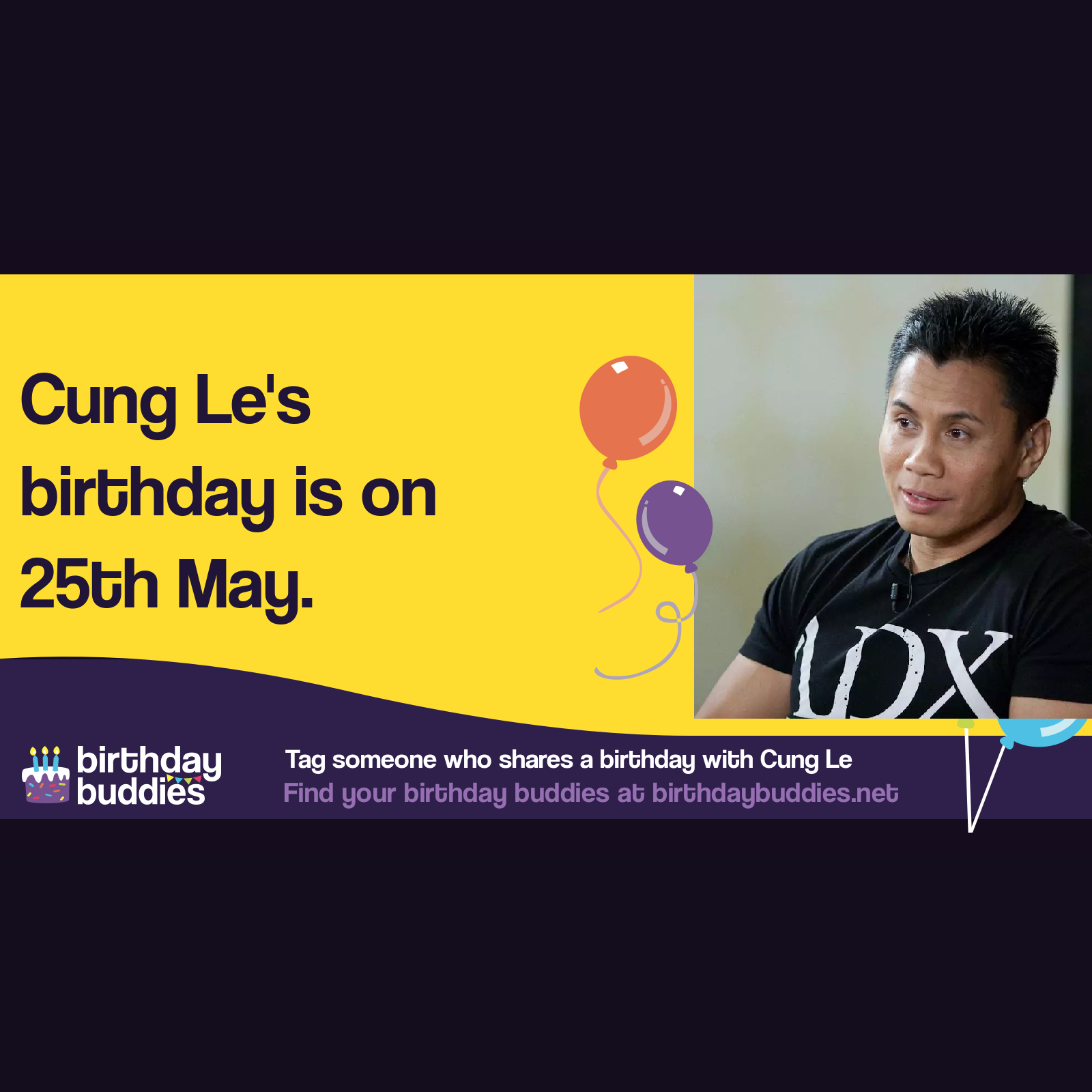 Cung Le's birthday is 25th May 1972