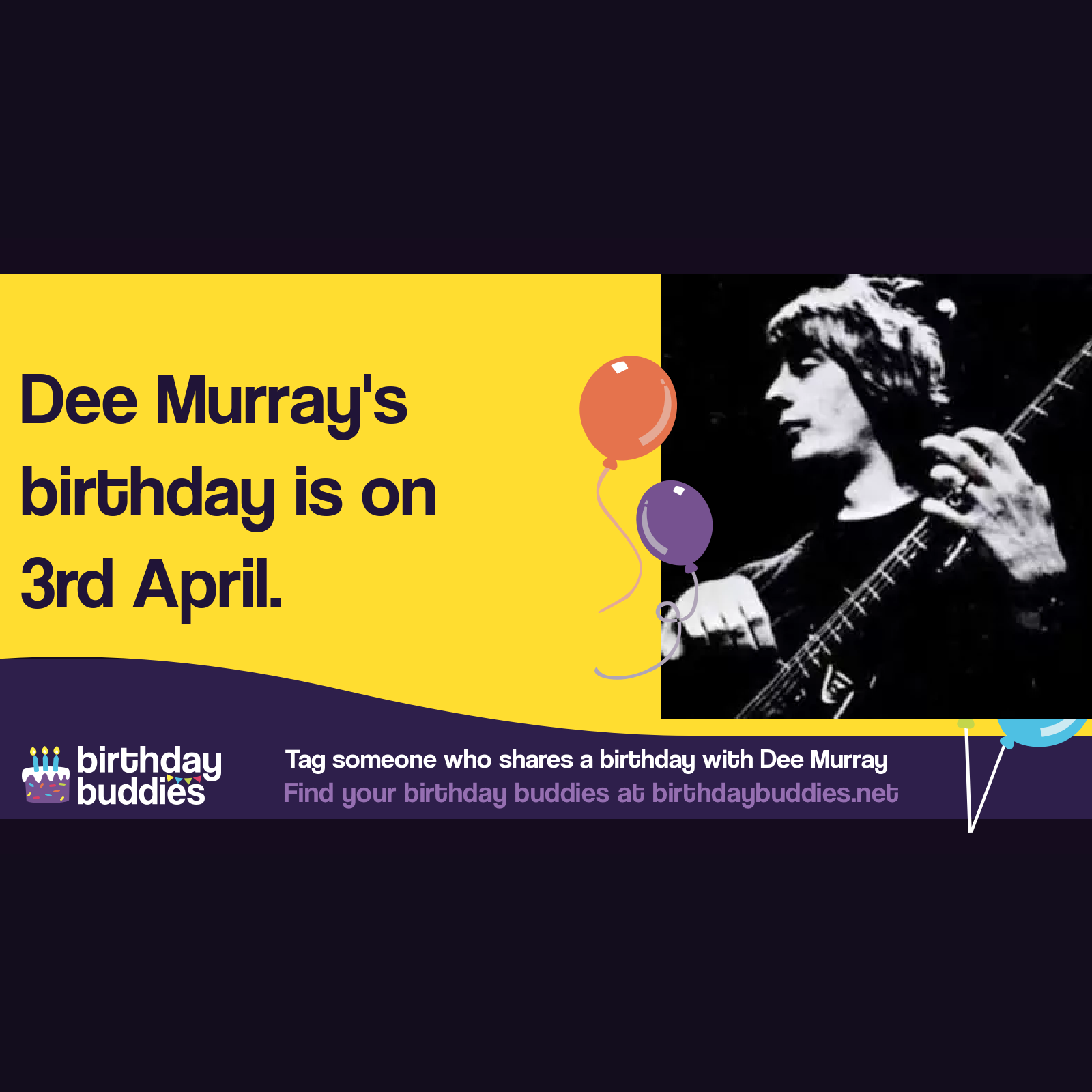 Dee Murray's birthday was 3rd April 1946