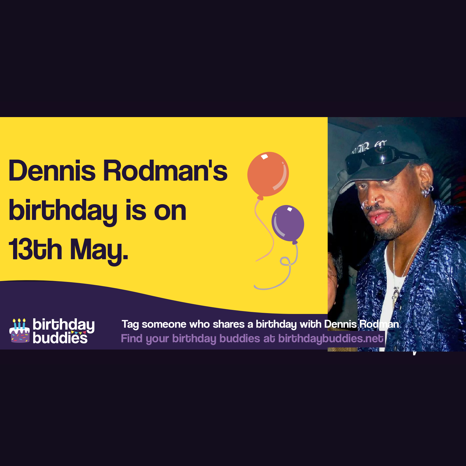 Dennis Rodman's birthday is 13th May 1961