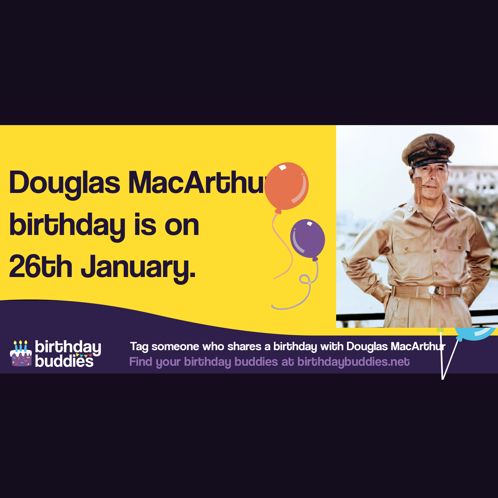 Douglas MacArthur's birthday was 26th January 1880
