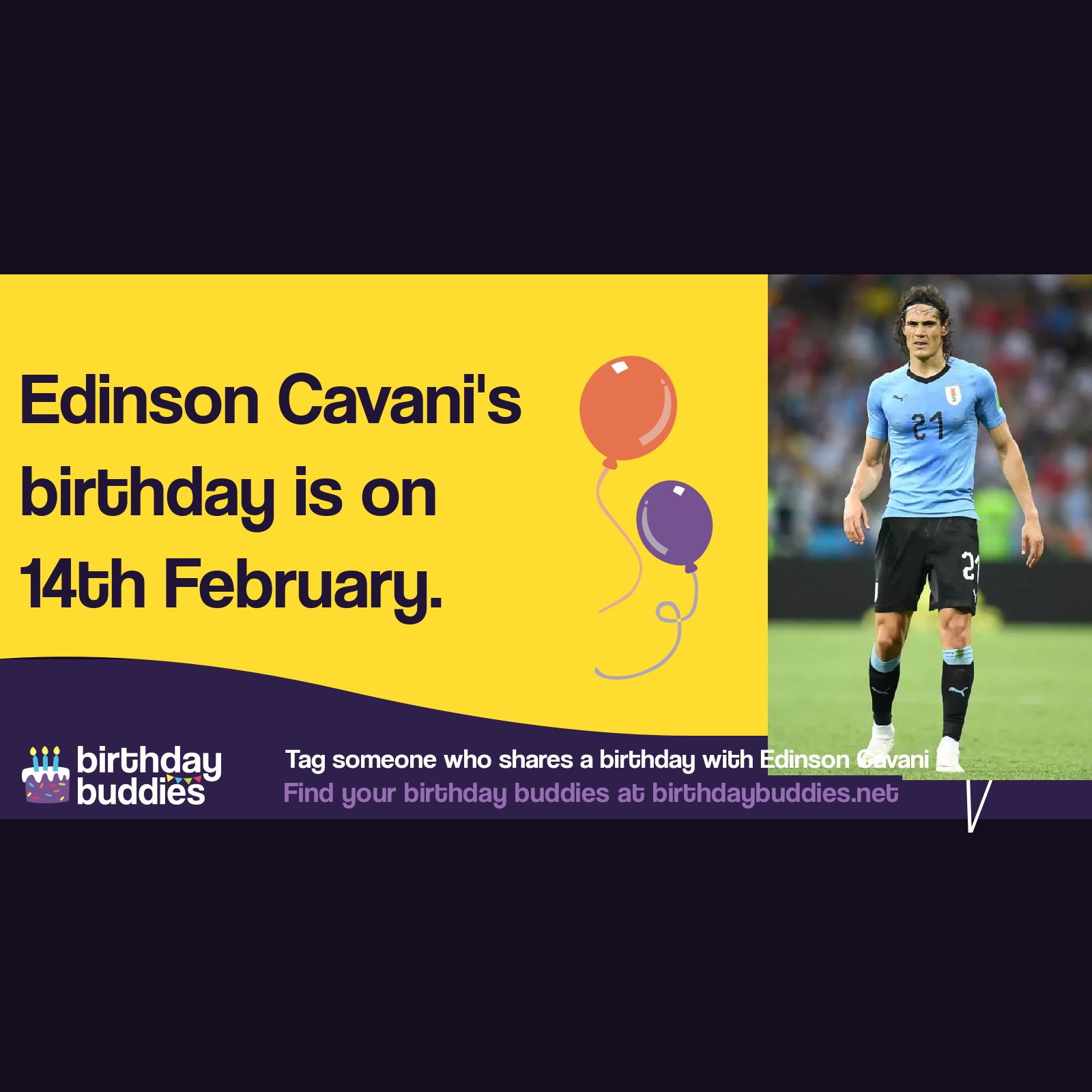 Edinson Cavani’s birthday is 14th February 1987