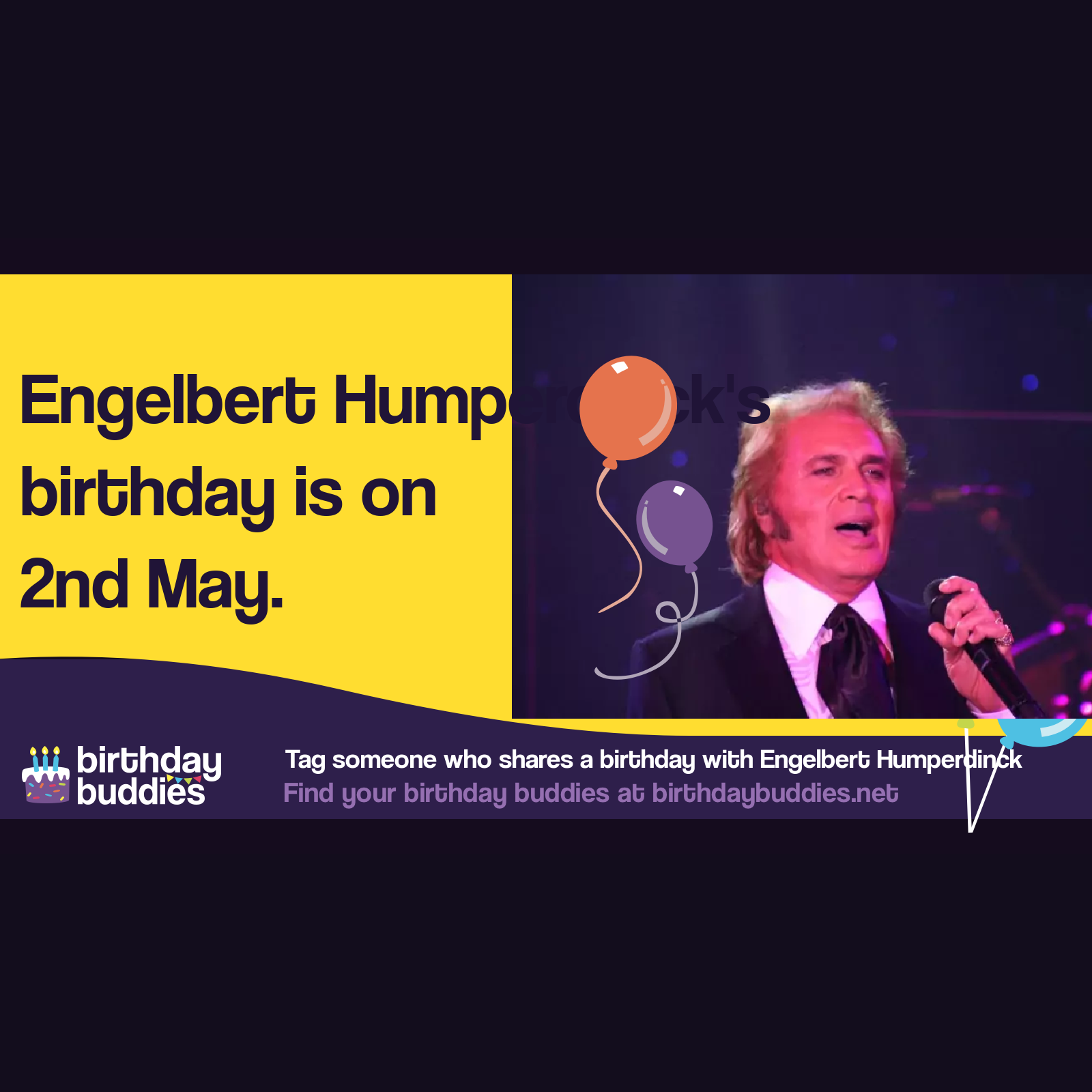 Engelbert Humperdinck’s birthday is 2nd May 1936