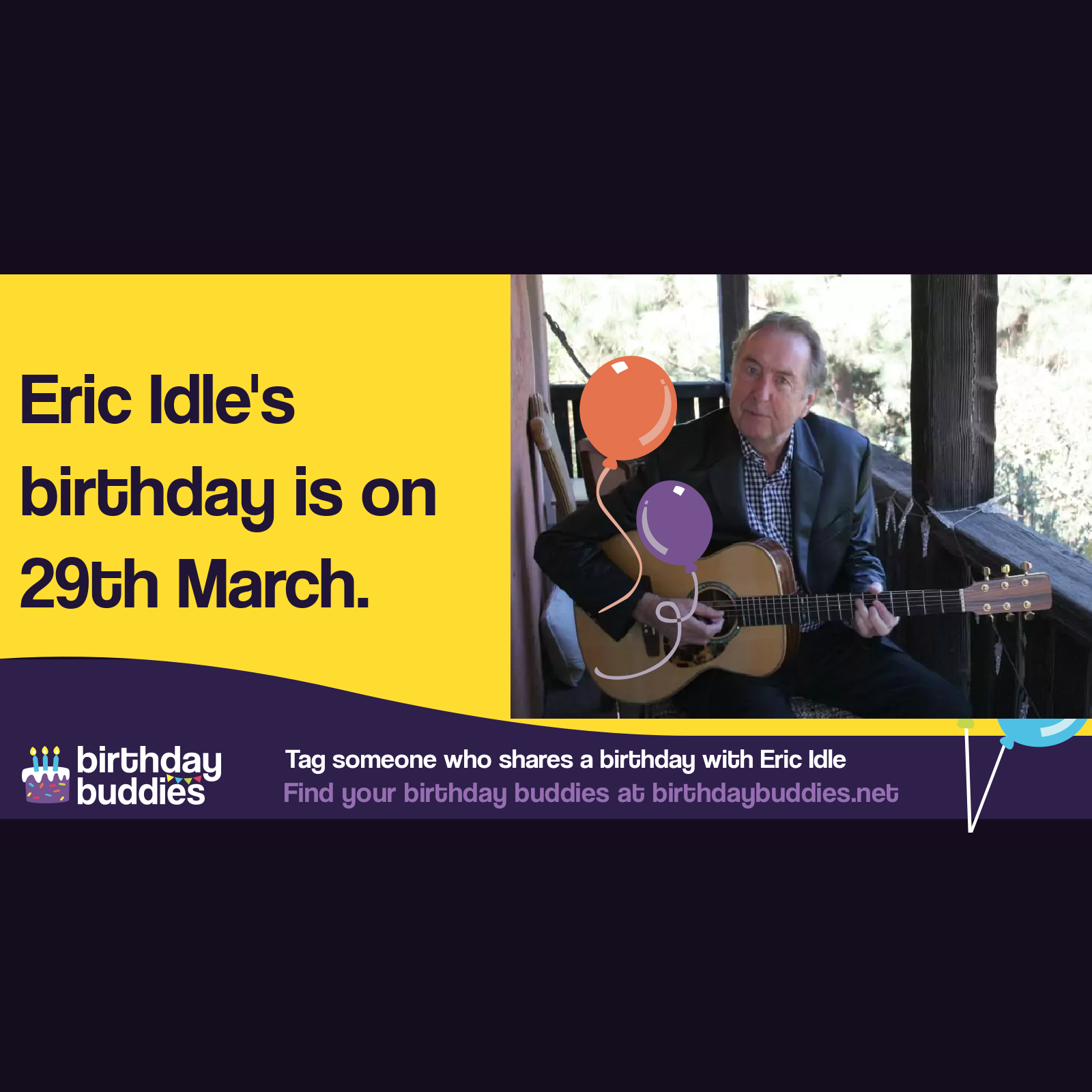 Eric Idle’s birthday is 29th March 1943