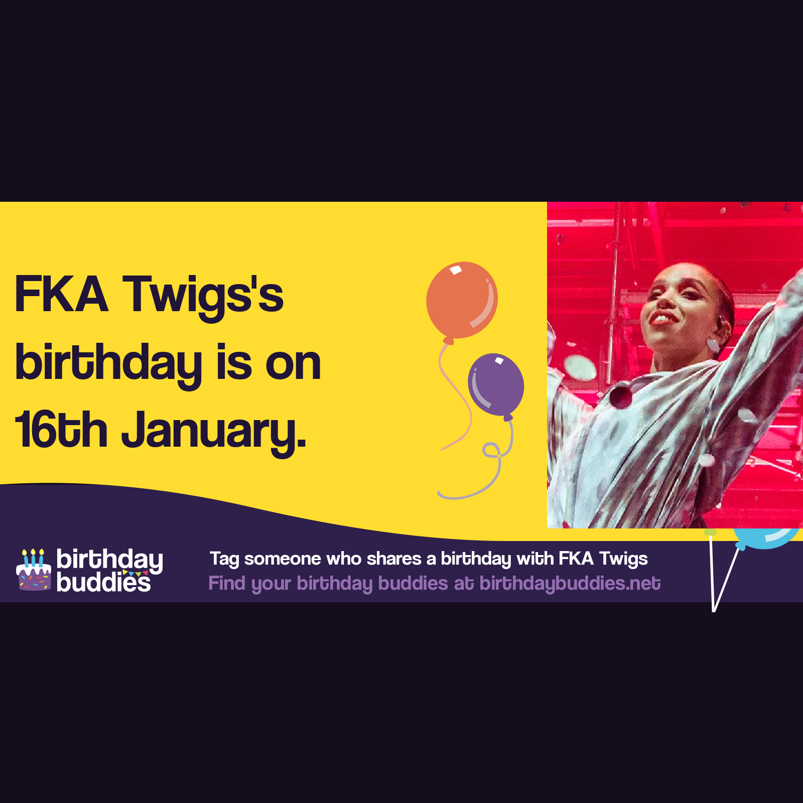 FKA Twigs's birthday is 16th January 1988