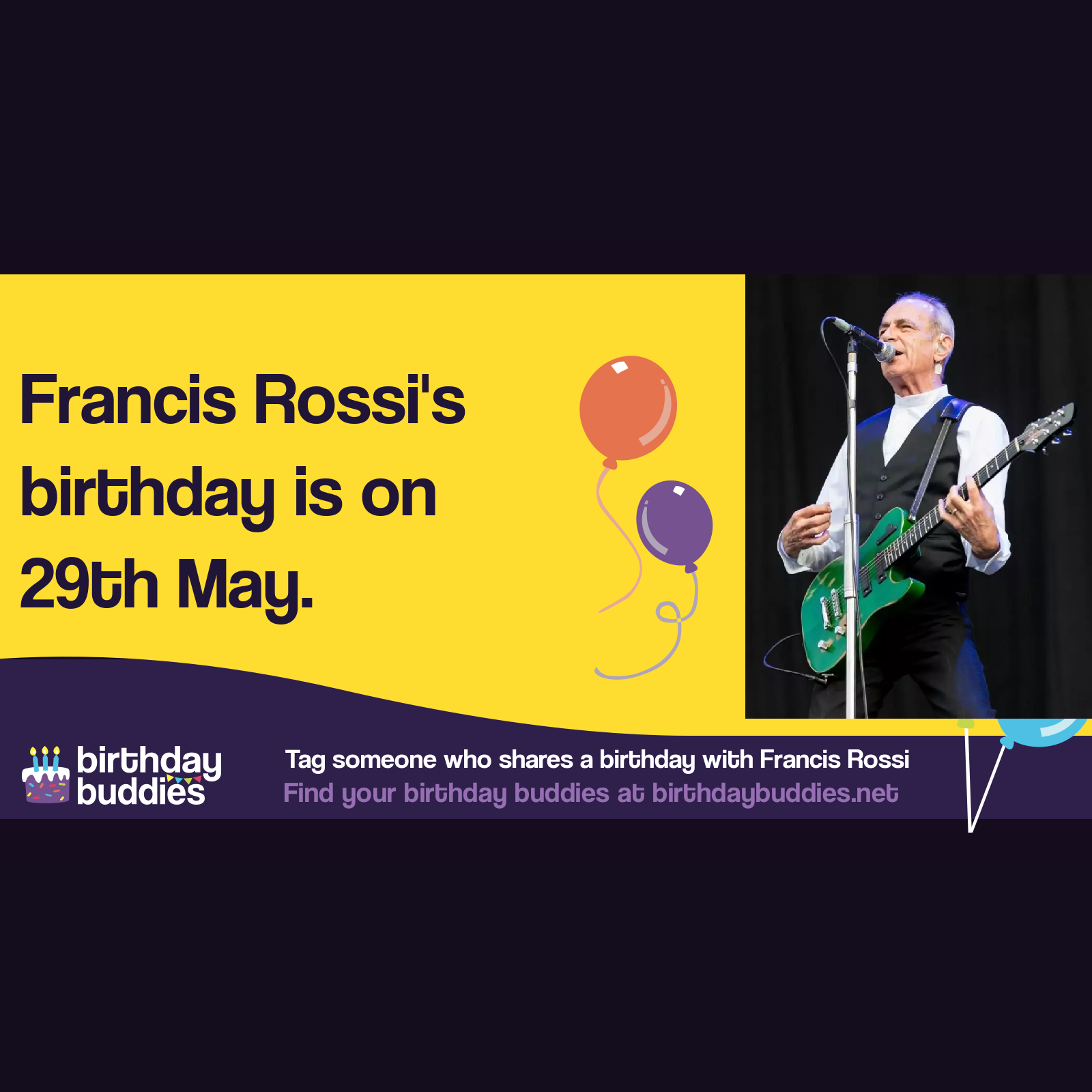 Francis Rossi's birthday is 29th May 1949