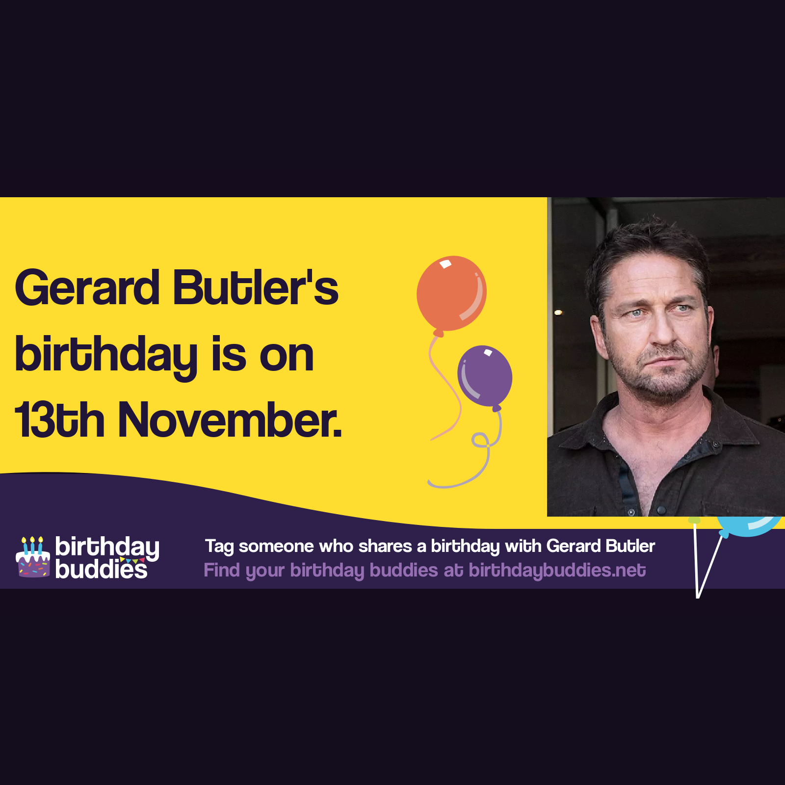 Gerard Butler’s birthday is 13th November 1969
