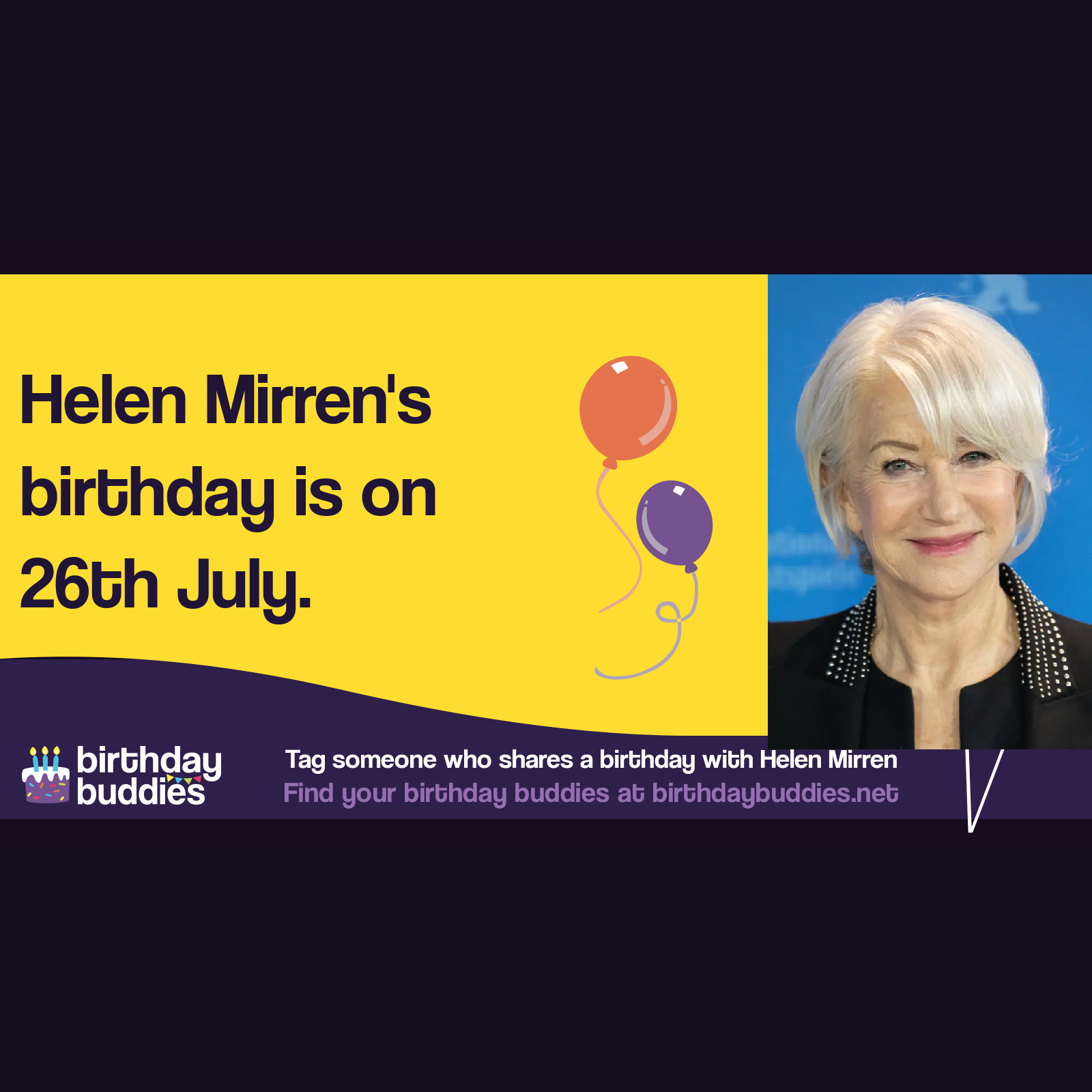 Helen Mirren’s birthday is 26th July 1945