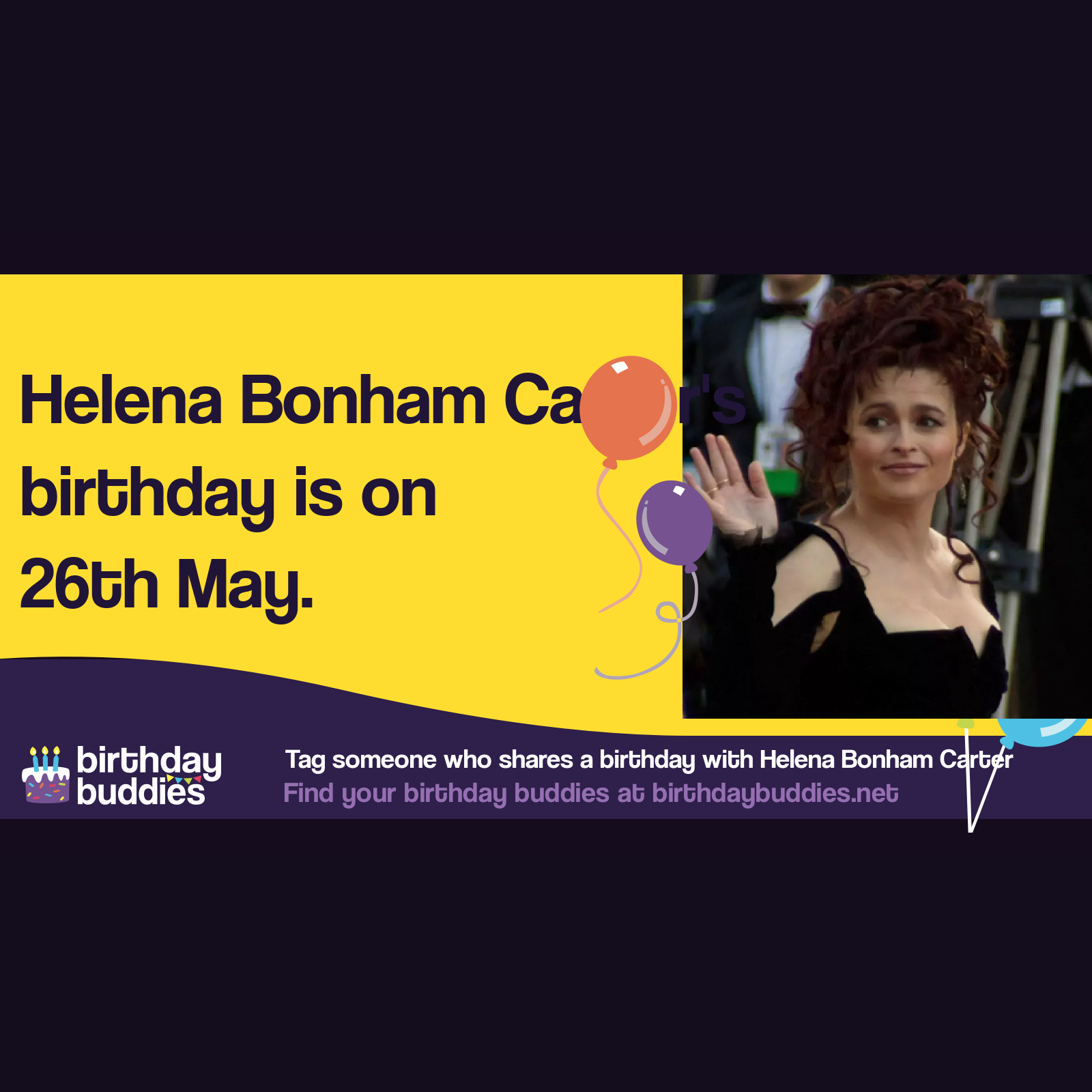 Helena Bonham Carter’s birthday is 26th May 1966