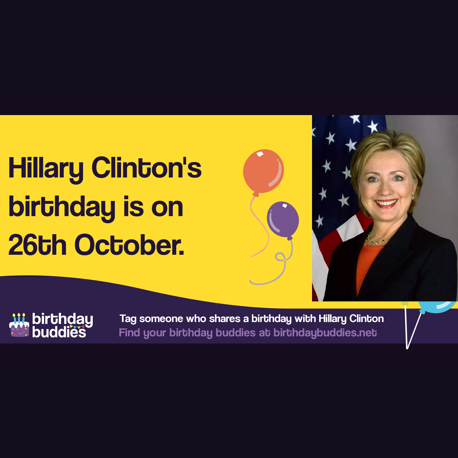 Hillary Clinton's birthday is 26th October 1947