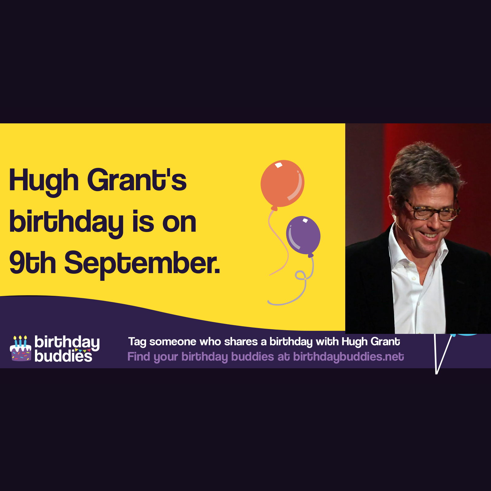 Hugh Grant’s birthday is 9th September 1960