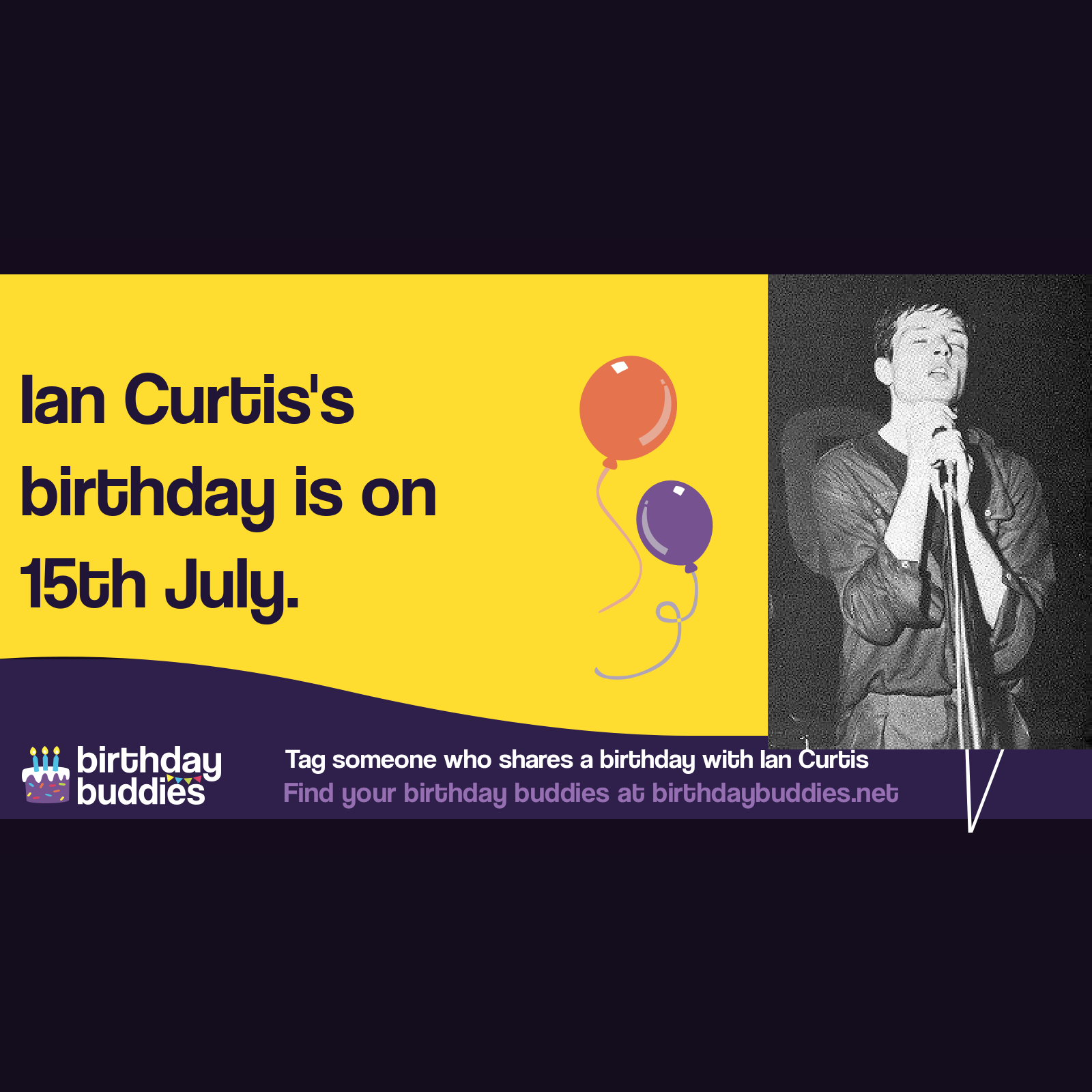 Ian Curtis’s birthday was 15th July 1956
