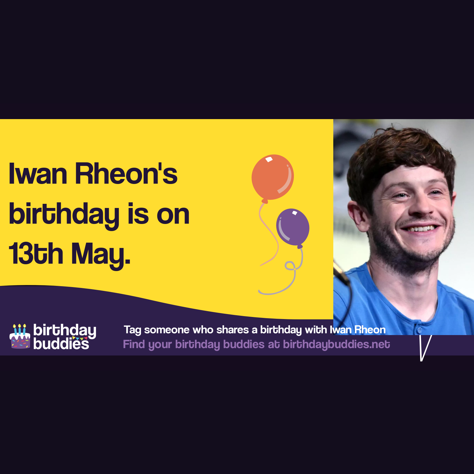 Iwan Rheon’s birthday is 13th May 1985