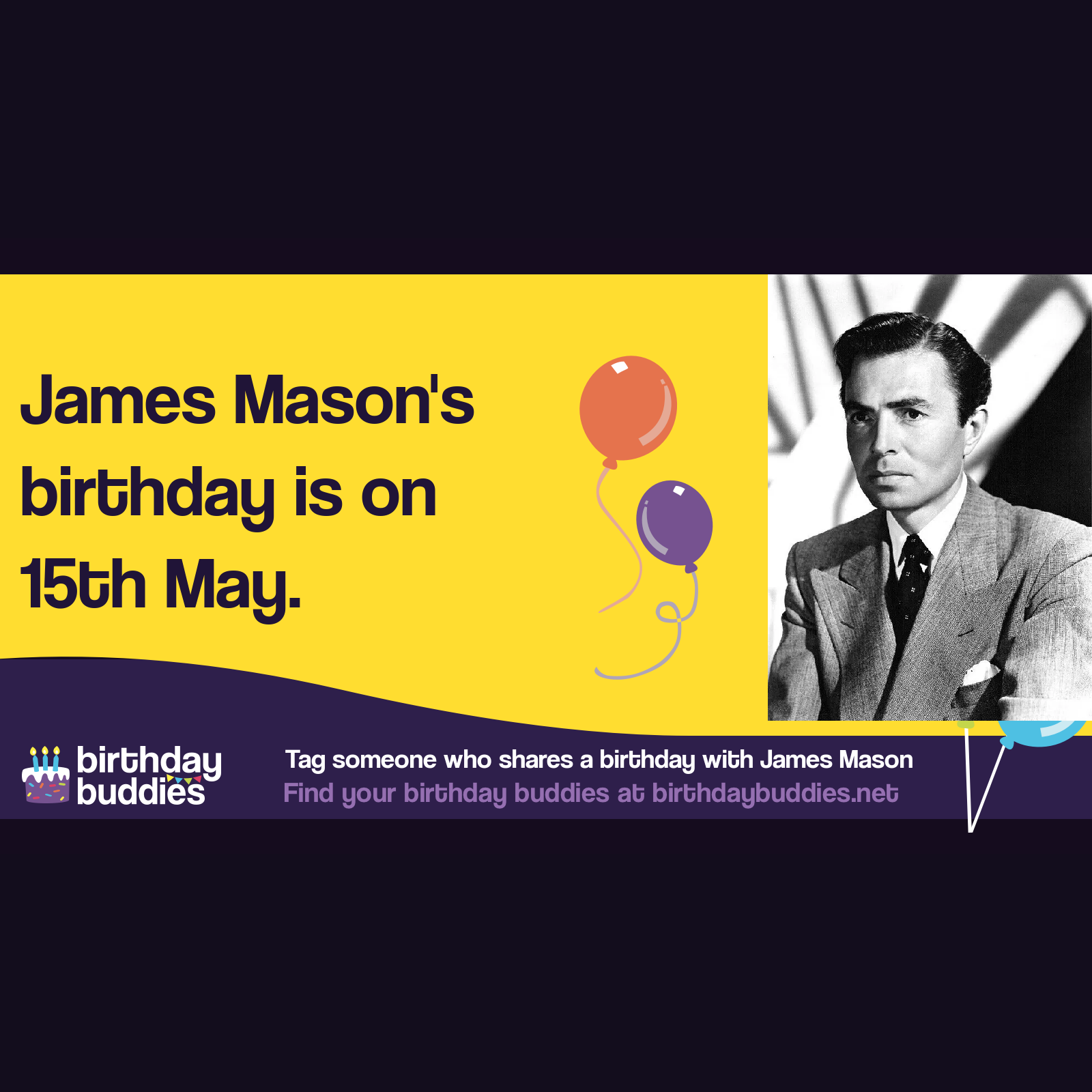 James Mason's birthday was 15th May 1909