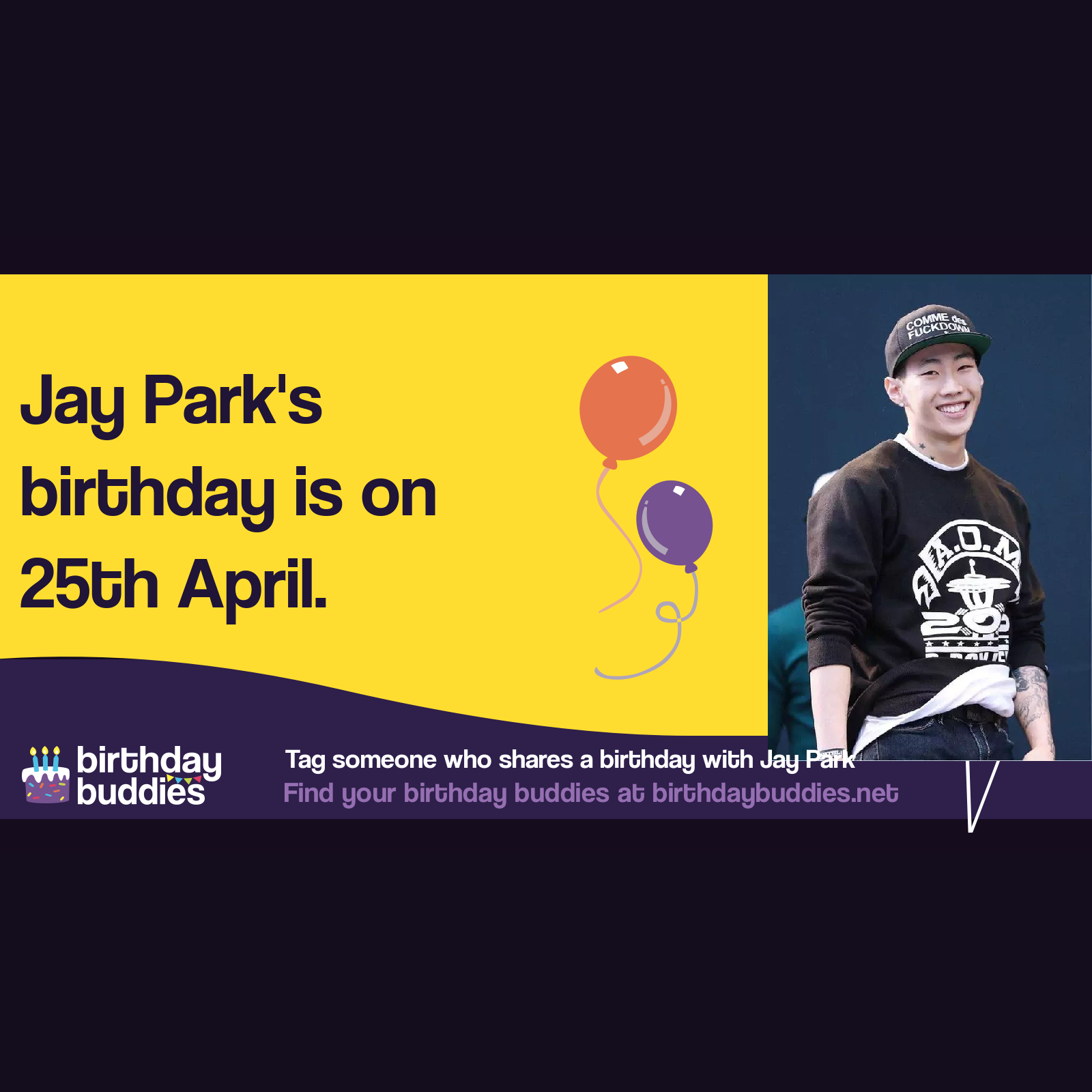 Jay Park's birthday is 25th April 1987
