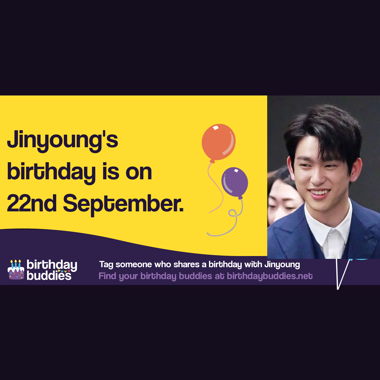 Jinyoung’s birthday is 22nd September 1994