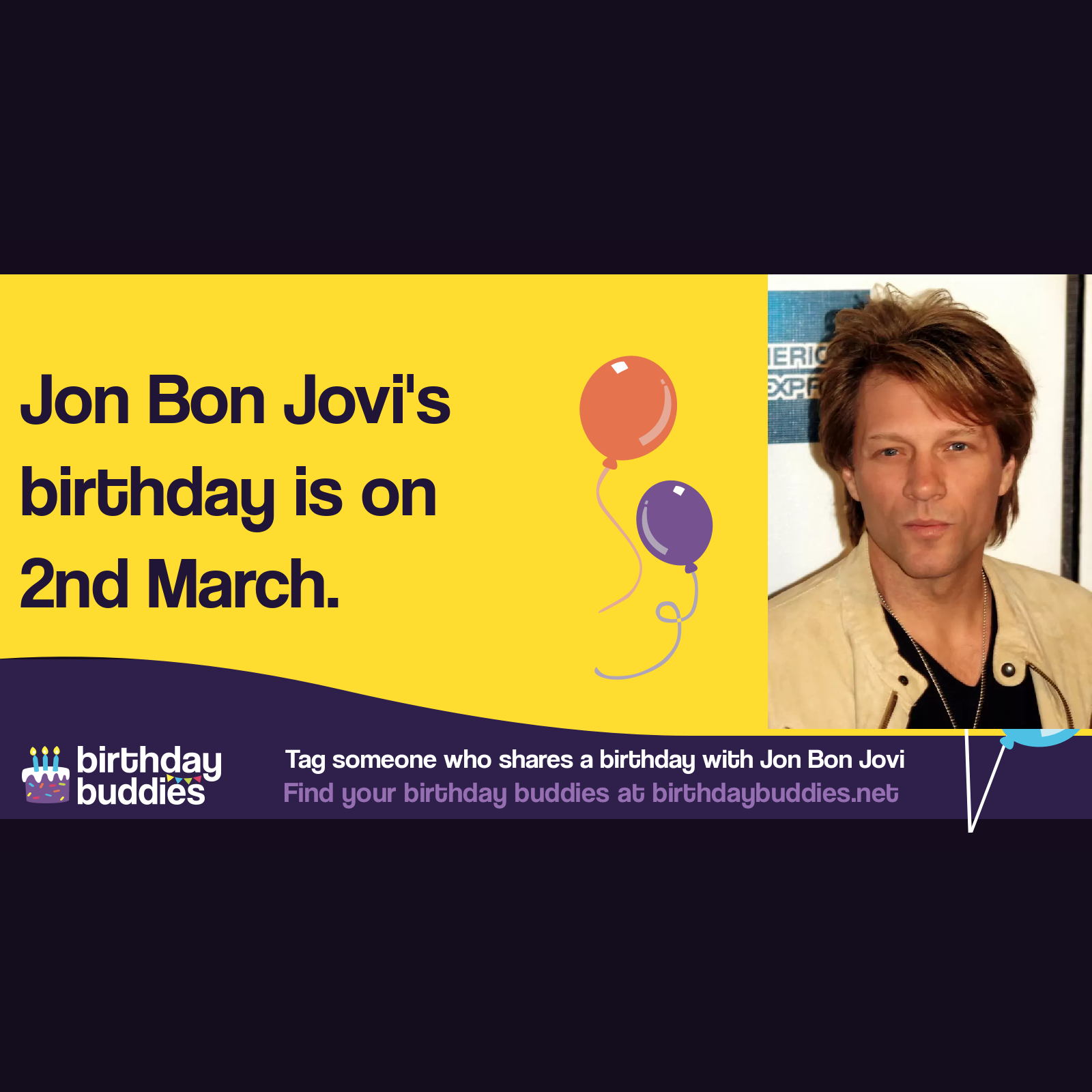 Jon Bon Jovi’s birthday is 2nd March 1962