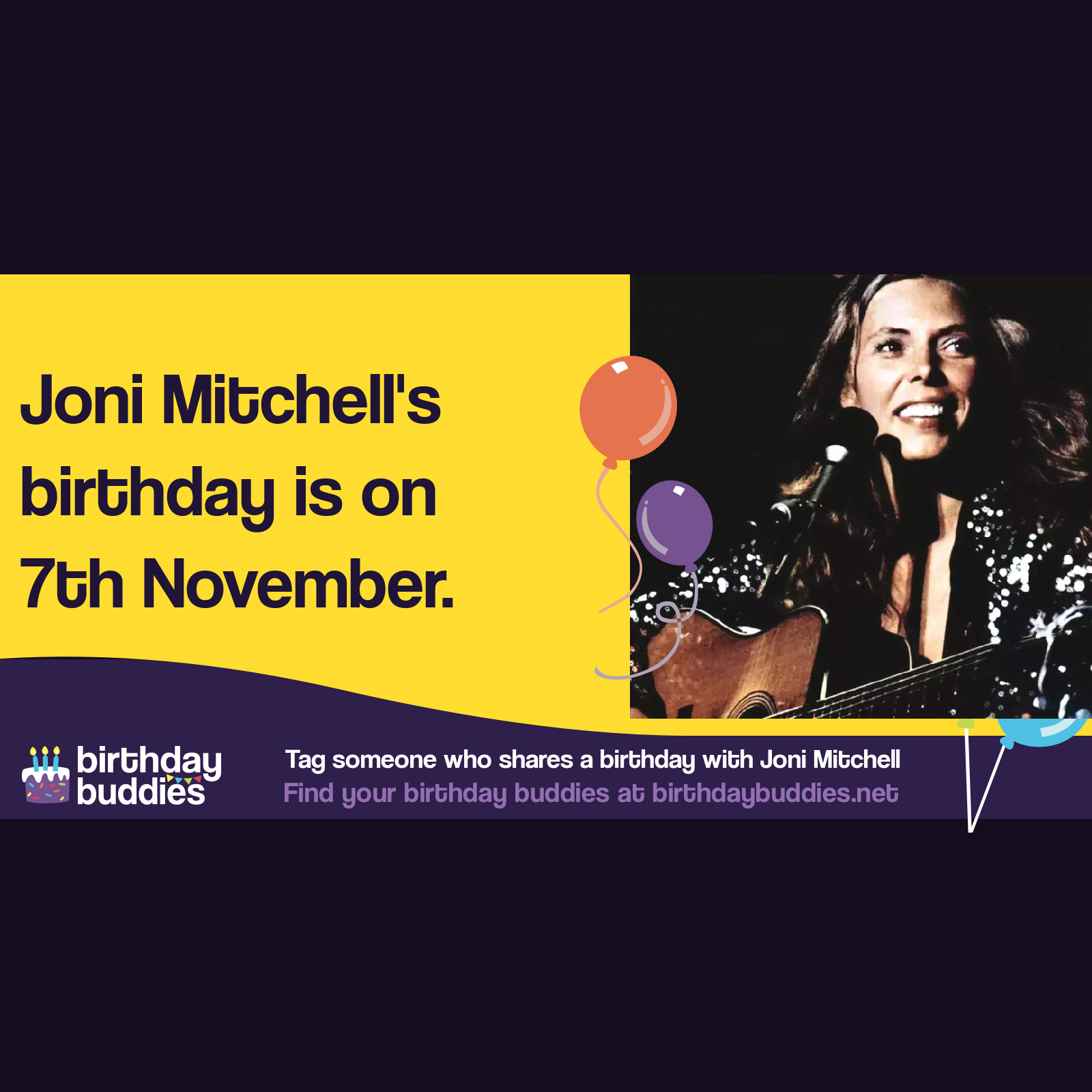 Joni Mitchell’s birthday is 7th November 1943